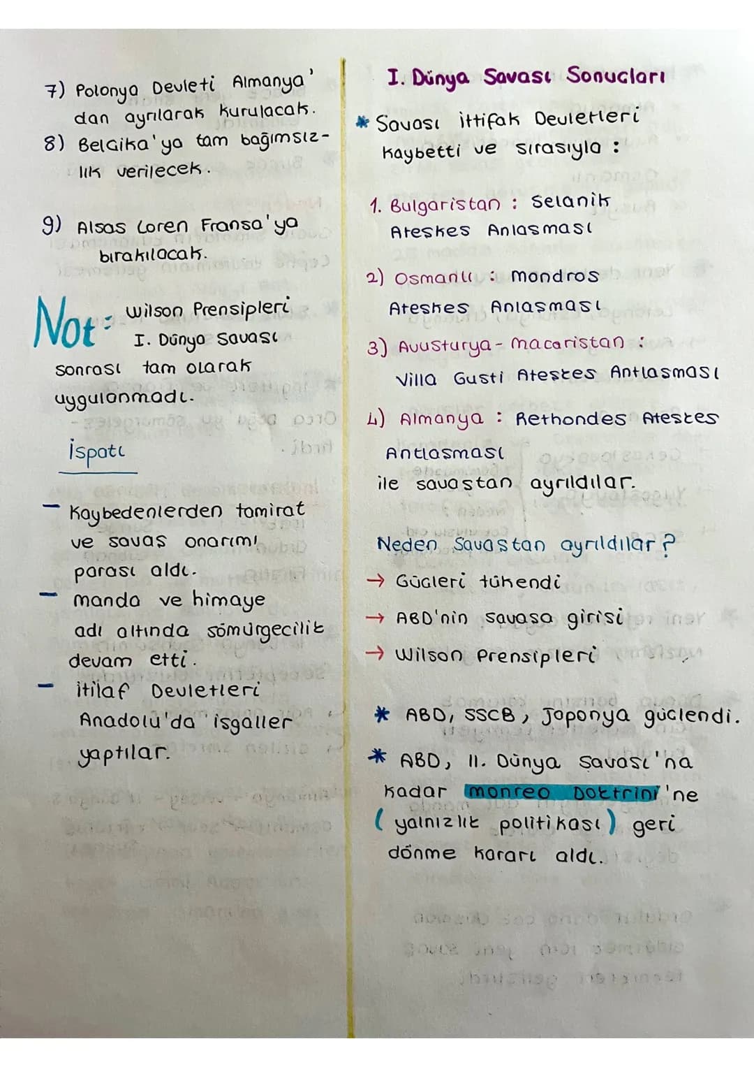 7) Polonya Devleti Almanya'
dan ayrılarak kurulacak.
8) Belçika'yo tam bağımsız-
lik verilecek.
9) Alsas Coren Fransa'ya
bırakılacak.

Not
w