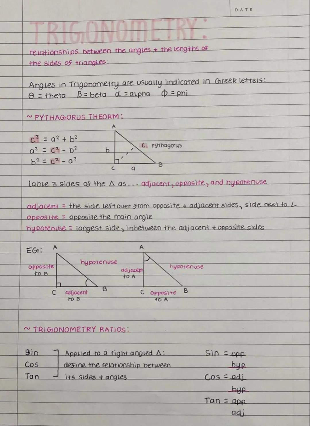 DATE
# TRIGONOMETRY:
relationships between the angies & the lengths of
the sides of triangles.

Angles in Trigonometry are usually indicated
