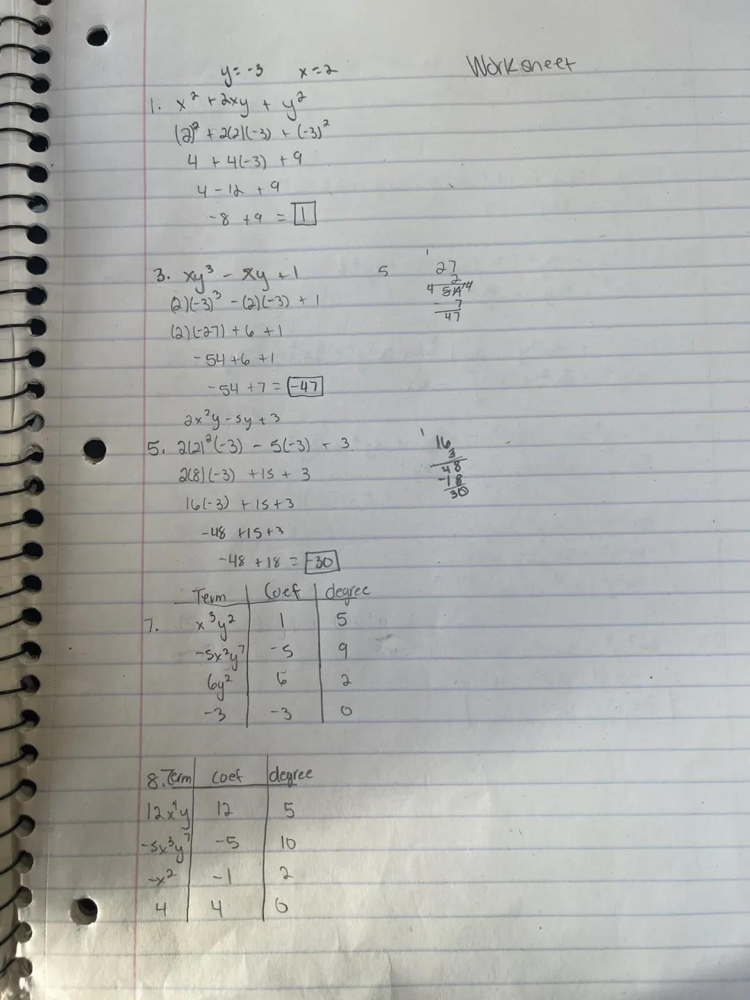 y=-3
x=2
Work sneet
1. $x^2 + 2xy + y^2$
$(2)^2 + 2(2)(-3) + (-3)^2$
$4 + 4(-3) +9$
$4-12+9$
$-8 + 9=$

3. $xy^3 - xy + 1$
$(2)(-3)^3 - (2)(