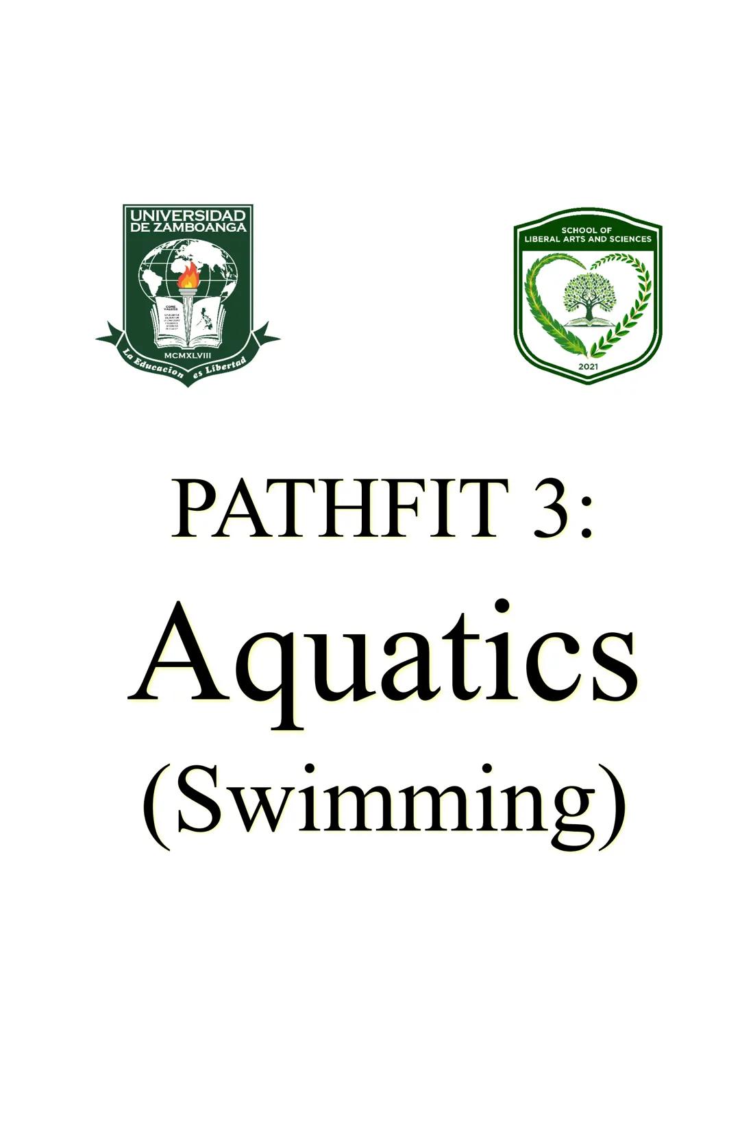 UNIVERSIDAD
DE ZAMBOANGA
SCHOOL OF
LIBERAL ARTS AND SCIENCES
MCMXLVIII
La Educacion es Libertad
2021
PATHFIT 3:
Aquatics
(Swimming) INTRODUC