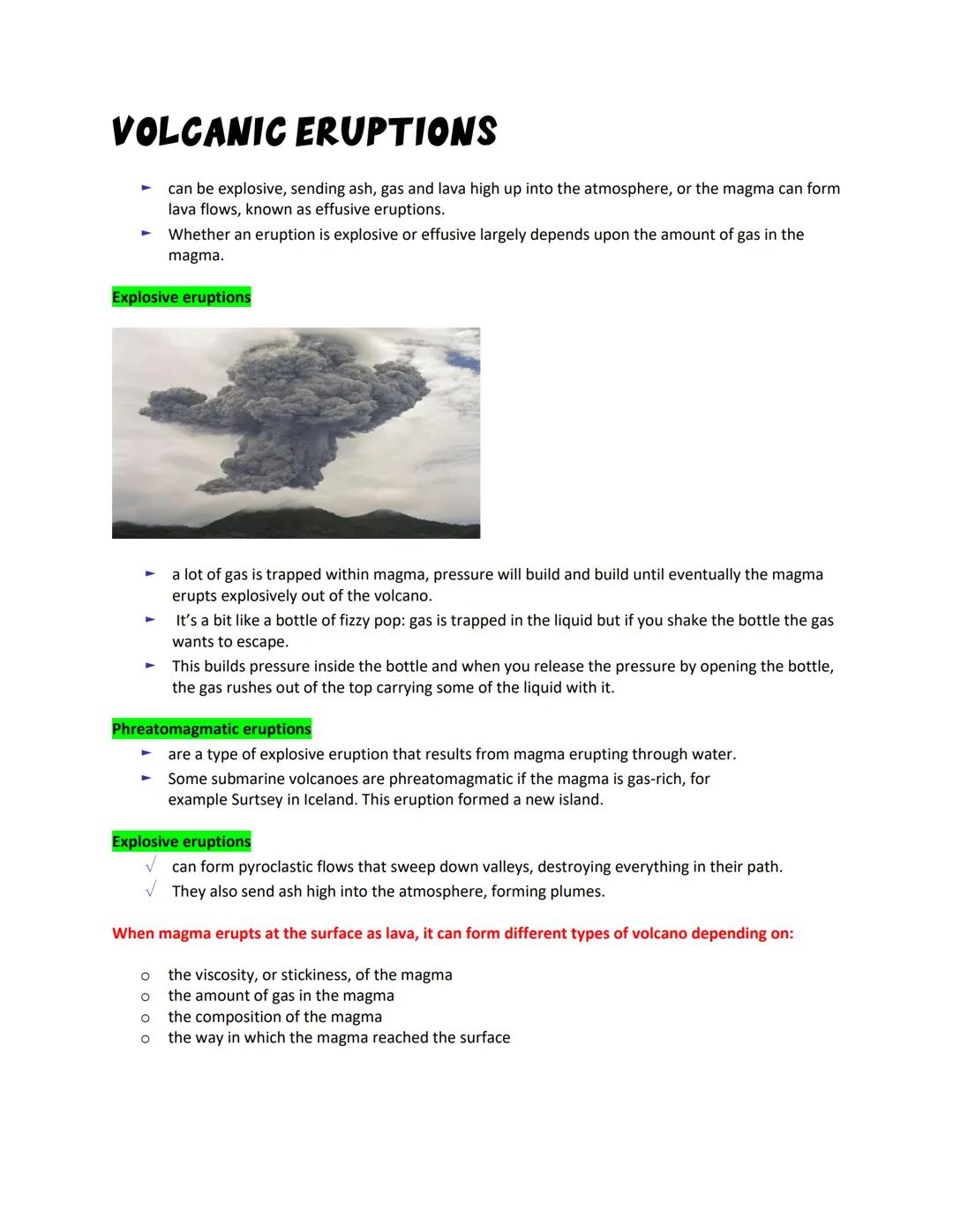 # VOLCANIC ERUPTIONS

- can be explosive, sending ash, gas and lava high up into the atmosphere, or the magma can form
lava flows, known as 
