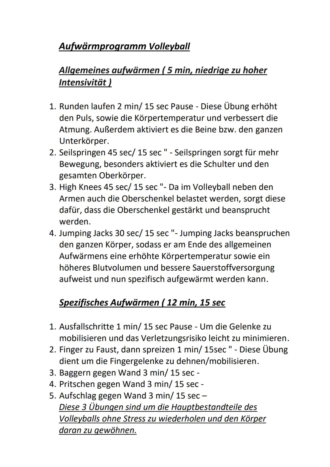 # Aufwärmprogramm Volleyball

Allgemeines aufwärmen (5 min, niedrige zu hoher
Intensivität)

1. Runden laufen 2 min/ 15 sec Pause - Diese Üb