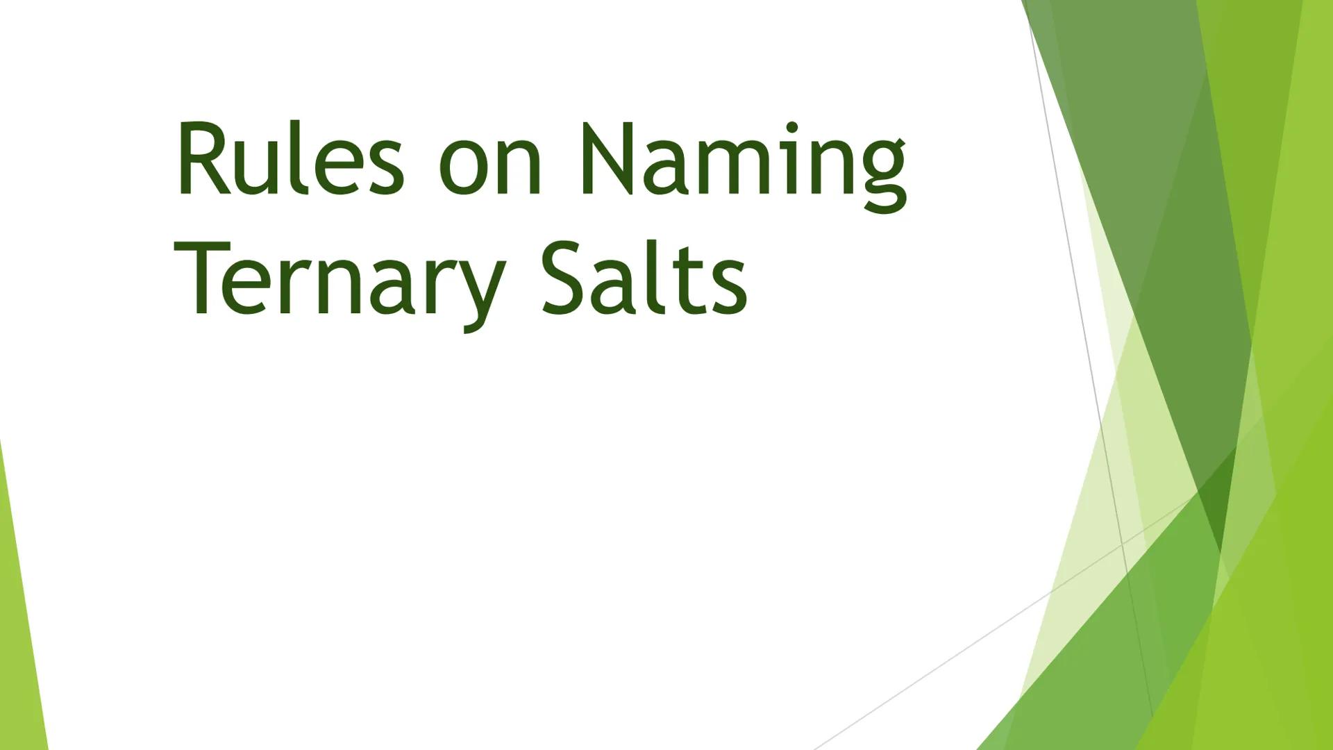 # Naming Compounds:

## Ternary Compounds

Ternary Salts # Ternary Compounds

*   Ternary compounds are composed
of three elements, one of w