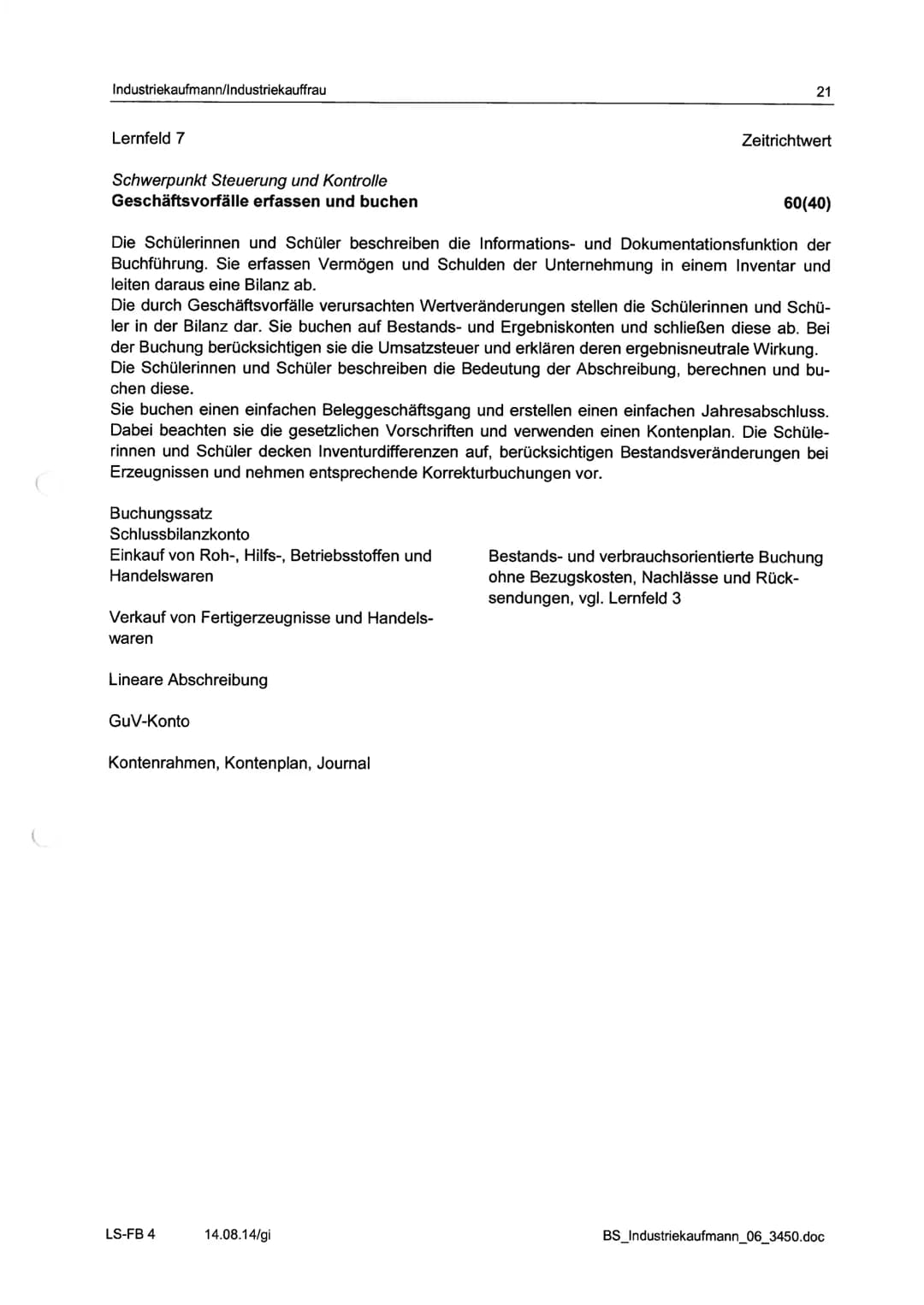 Industriekaufmann/Industriekauffrau

Berufsfachliche Kompetenz - Schwerpunkt Steuerung und Kontrolle

Lernfeldübersicht Langzeitklassen

Zei