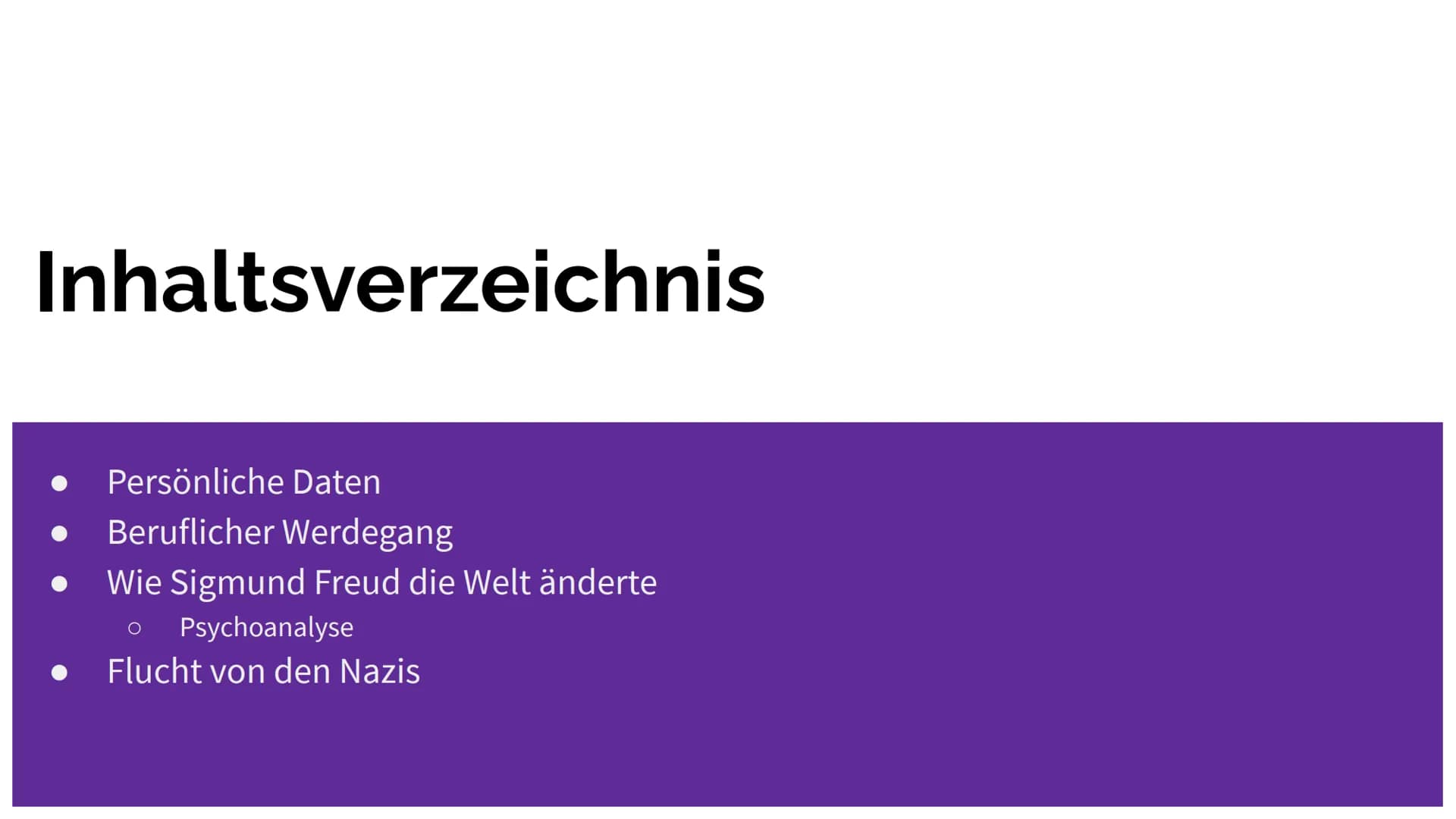 # Sigmund Freud # Inhaltsverzeichnis

*   Persönliche Daten
*   Beruflicher Werdegang
*   Wie Sigmund Freud die Welt änderte
    Ο Psychoana