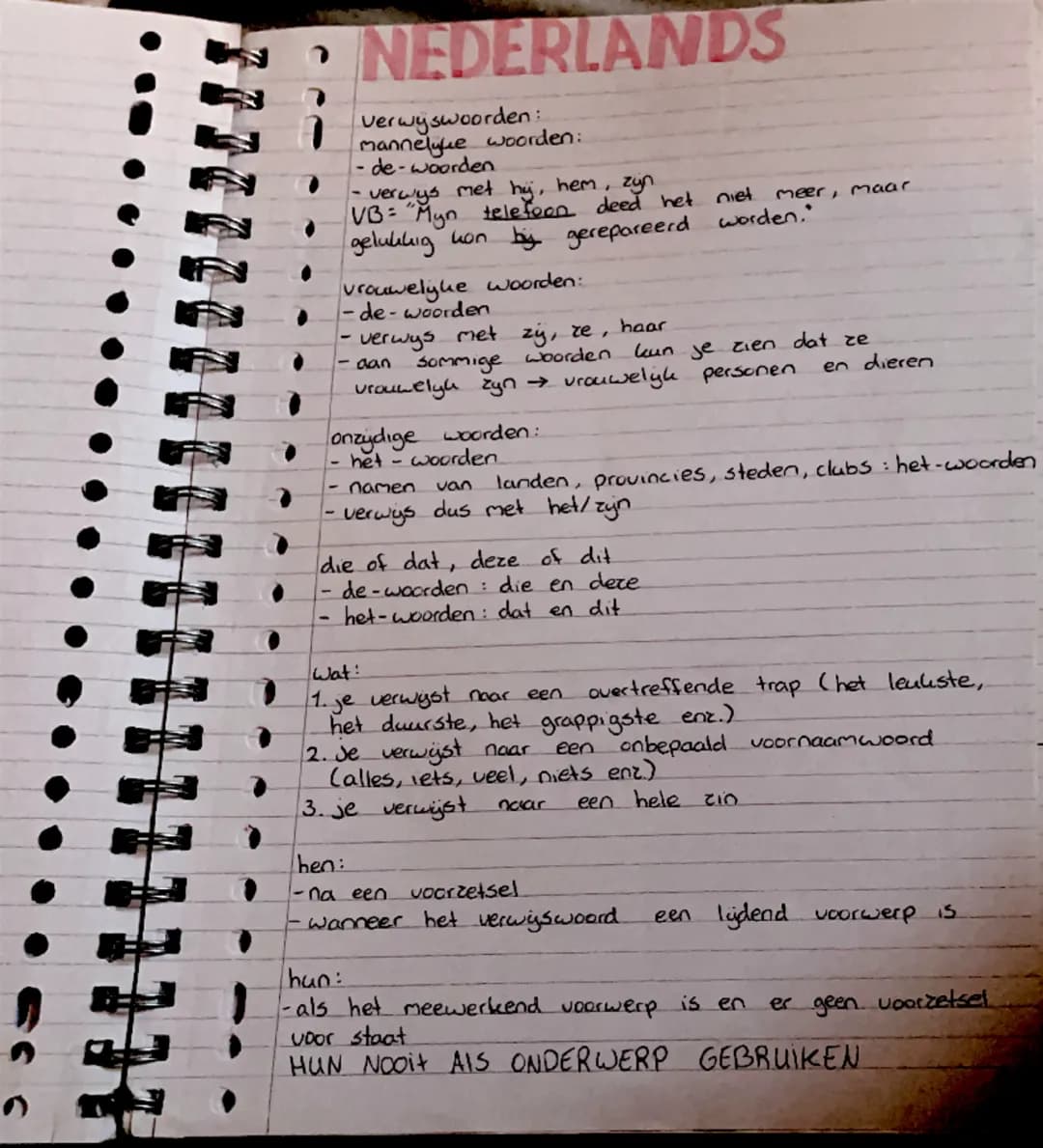 # NEDERLANDS

Verwijswooorden:
mannelijke woorden:
- de-woorden
- verwijs met hij, hem, zijn
VB: "Mijn telefoon deed het niet meer, maar gel