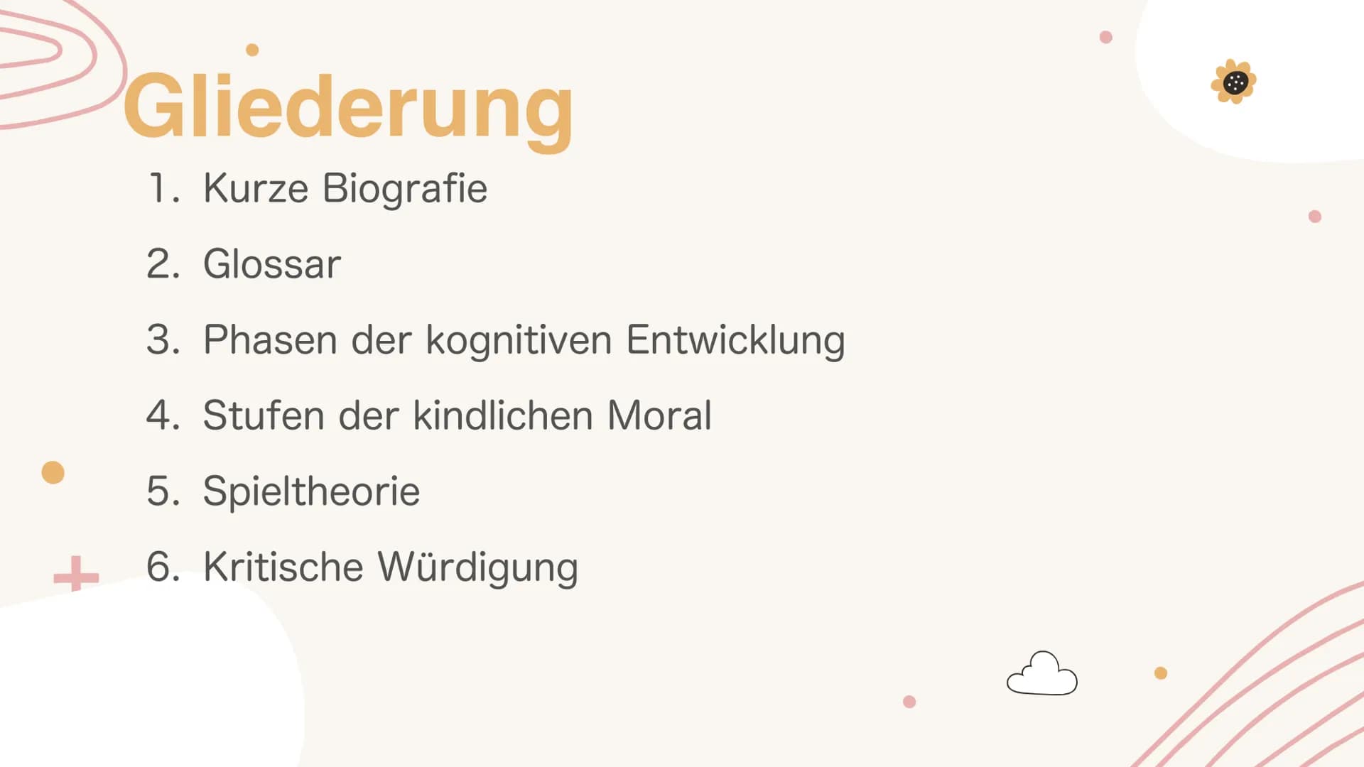 # Kognitive
## Entwicklung
### nach Jean Piaget Gliederung

1. Kurze Biografie

2. Glossar

3. Phasen der kognitiven Entwicklung

4. Stufen 