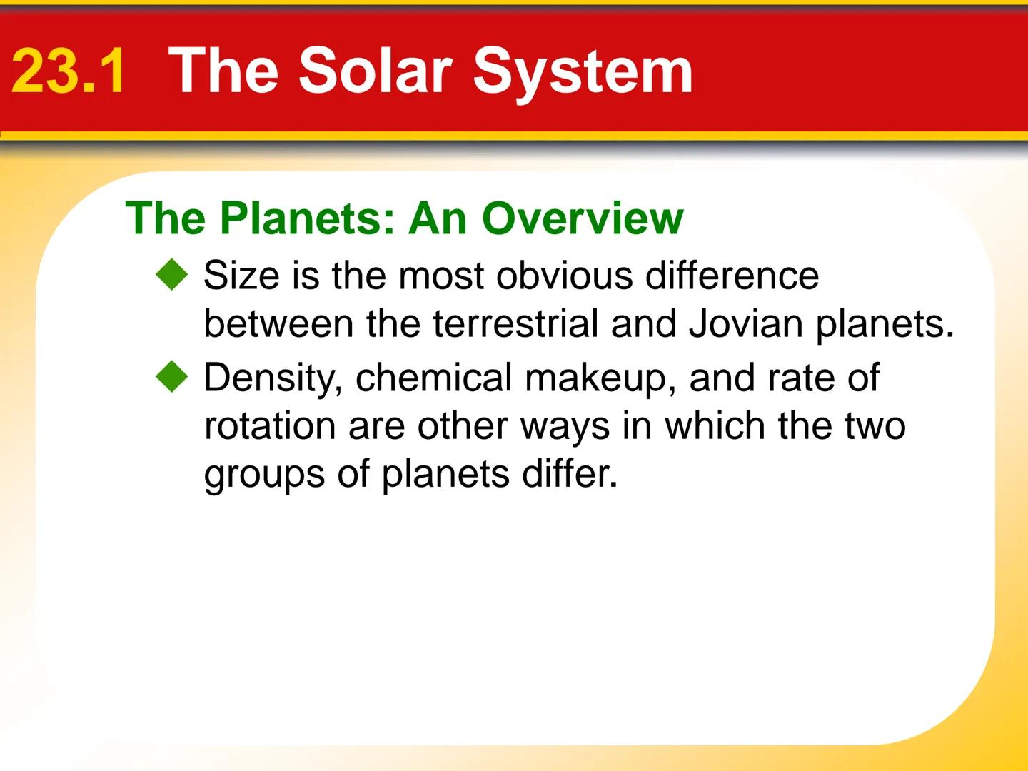 Chapter Touring Our
23 Solar System # 23.1 The Solar System

The Planets: An Overview

*   The **terrestrial planets** are planets that are
