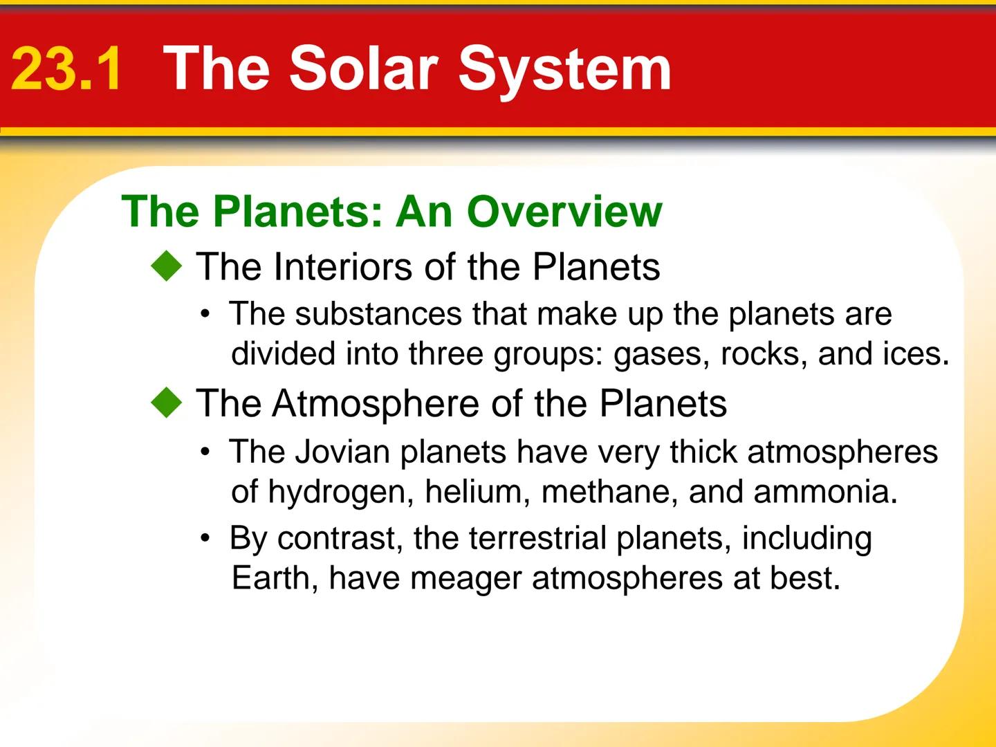 Chapter Touring Our
23 Solar System # 23.1 The Solar System

The Planets: An Overview

*   The **terrestrial planets** are planets that are
