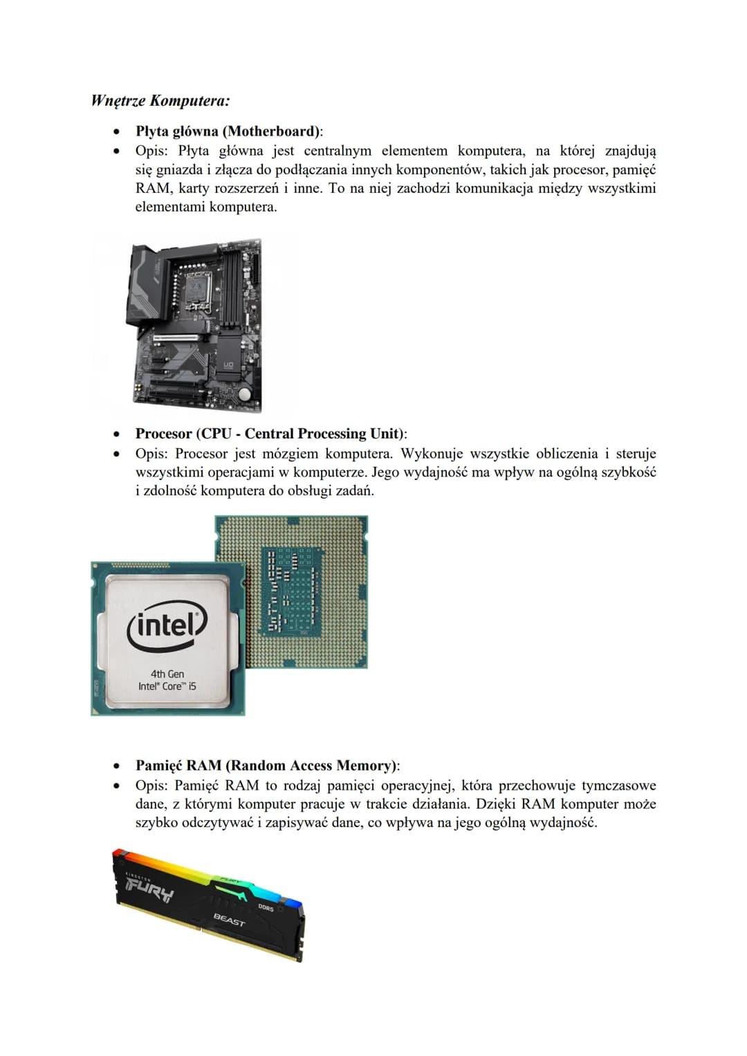 Wnętrze Komputera:

*   Płyta główna (Motherboard):
*   Opis: Płyta główna jest centralnym elementem komputera, na której znajdują
się gniaz