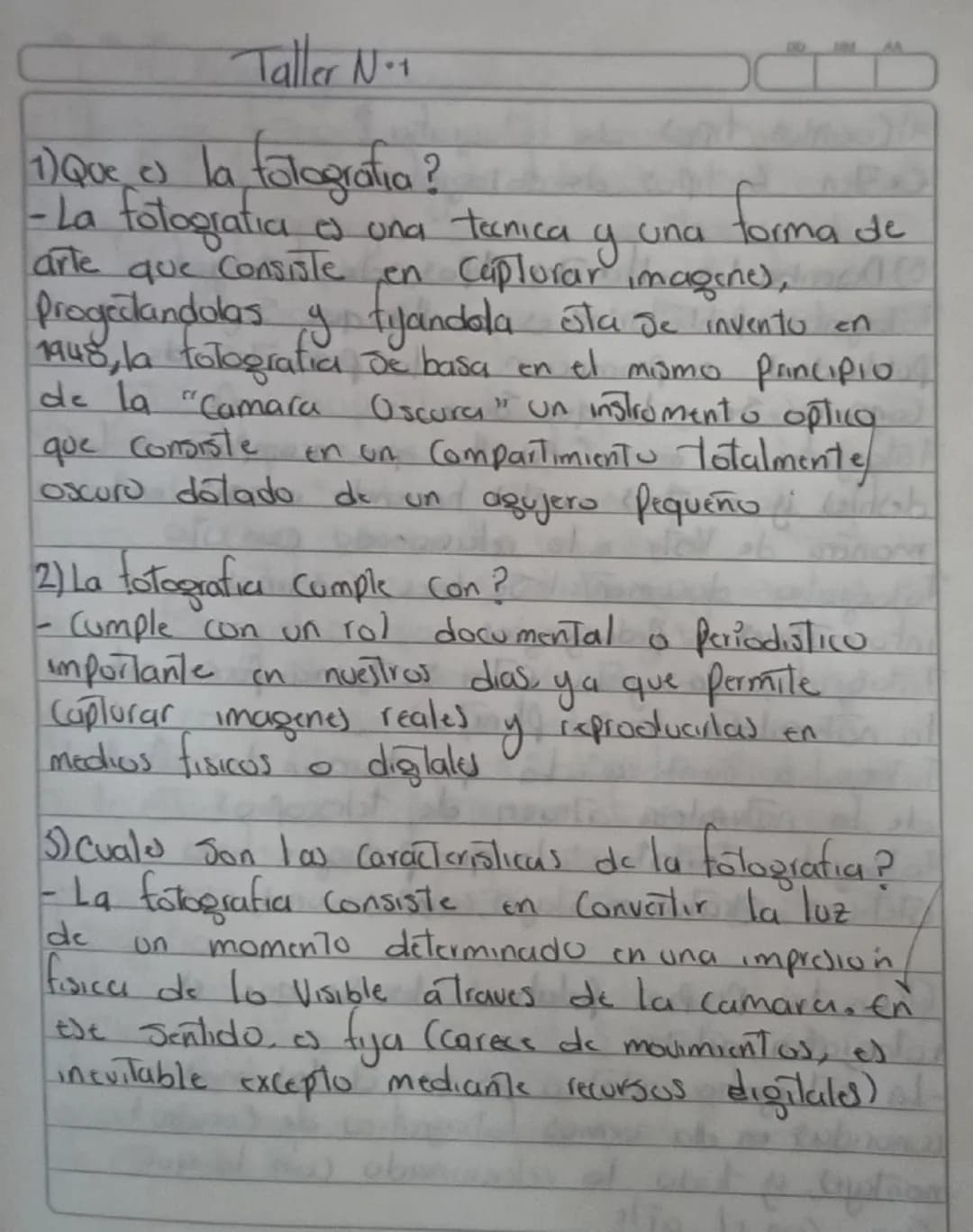 Taller N°1

1) Que es la fotografía?
-La fotogratia a una tecnica y una forma de
arte que consiste en Caplurar imagine),
Progedandolas y tij
