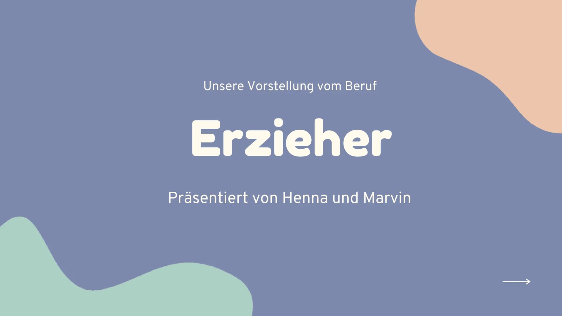 Unsere Vorstellung vom Beruf

Erzieher

Präsentiert von Henna und Marvin Gliederung

01 Meine Tätigkeiten/ Tagesordnung

02 Wochenrückblick
