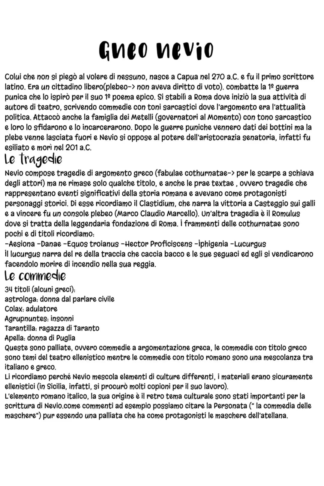 # Gneo nevio

Colui che non si piegò al volere di nessuno, nasce a Capua nel 270 a.C. e fu il primo scrittore
latino. Era un cittadino liber