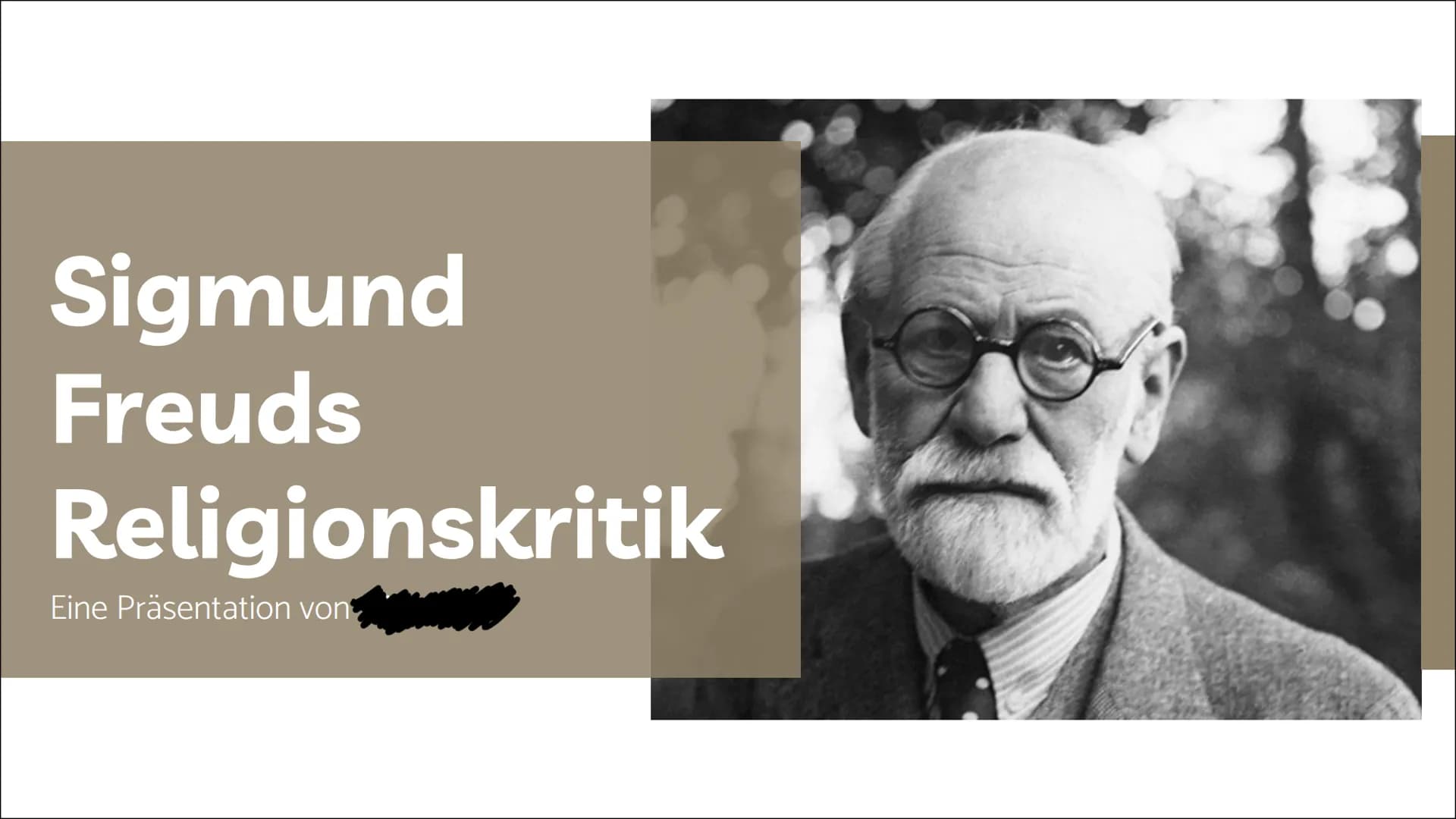 # Sigmund
# Freuds
# Religionskritik
Eine Präsentation von [...] # 01 LEBEN
# 02 WERK
# 03 THESEN
# 04 RÜCKFRAGEN
# 05 BEURTEILUNG

INHALTS-