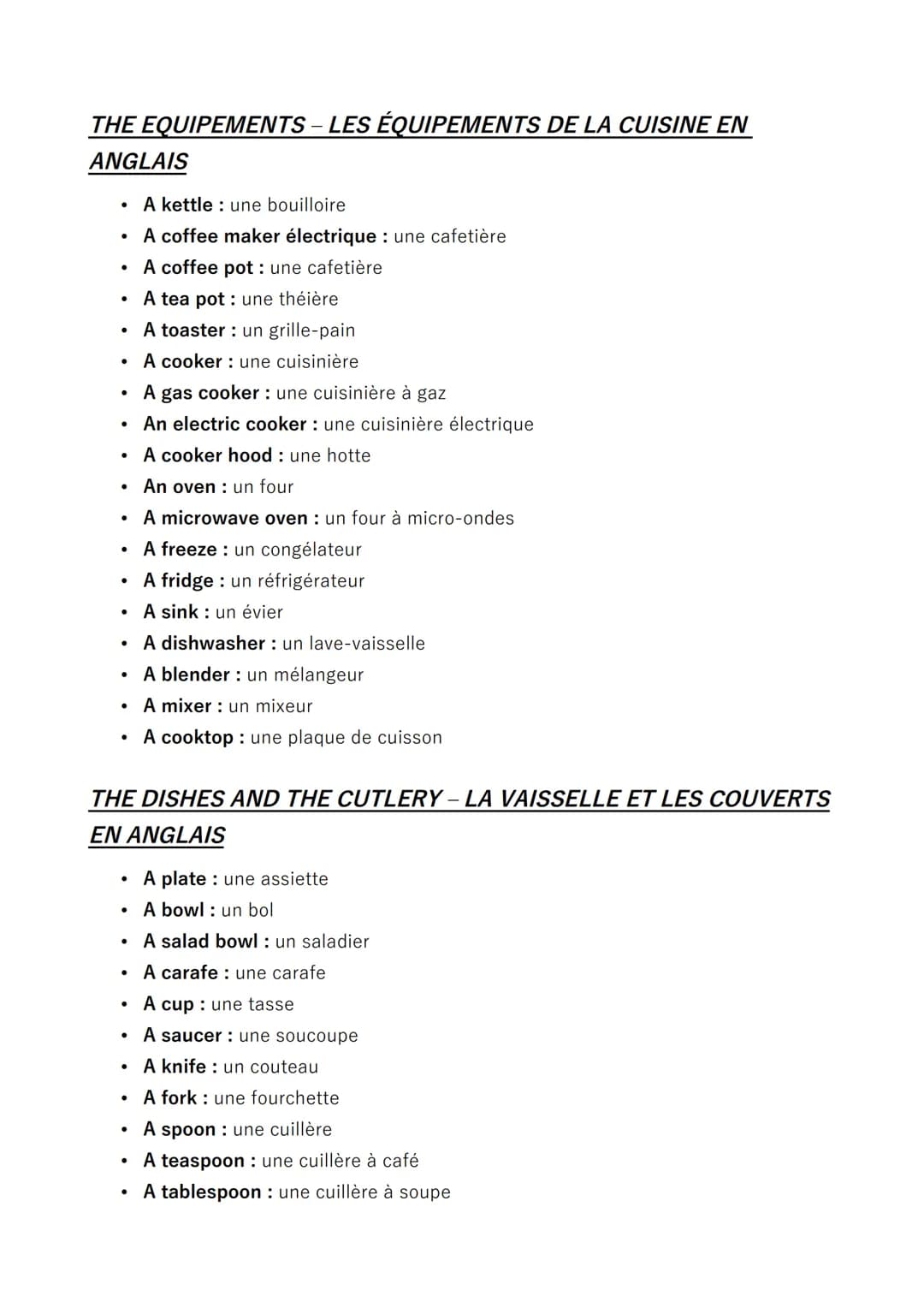 THE EQUIPEMENTS - LES ÉQUIPEMENTS DE LA CUISINE EN
ANGLAIS

- A kettle: une bouilloire
- A coffee maker électrique: une cafetière
- A coffee