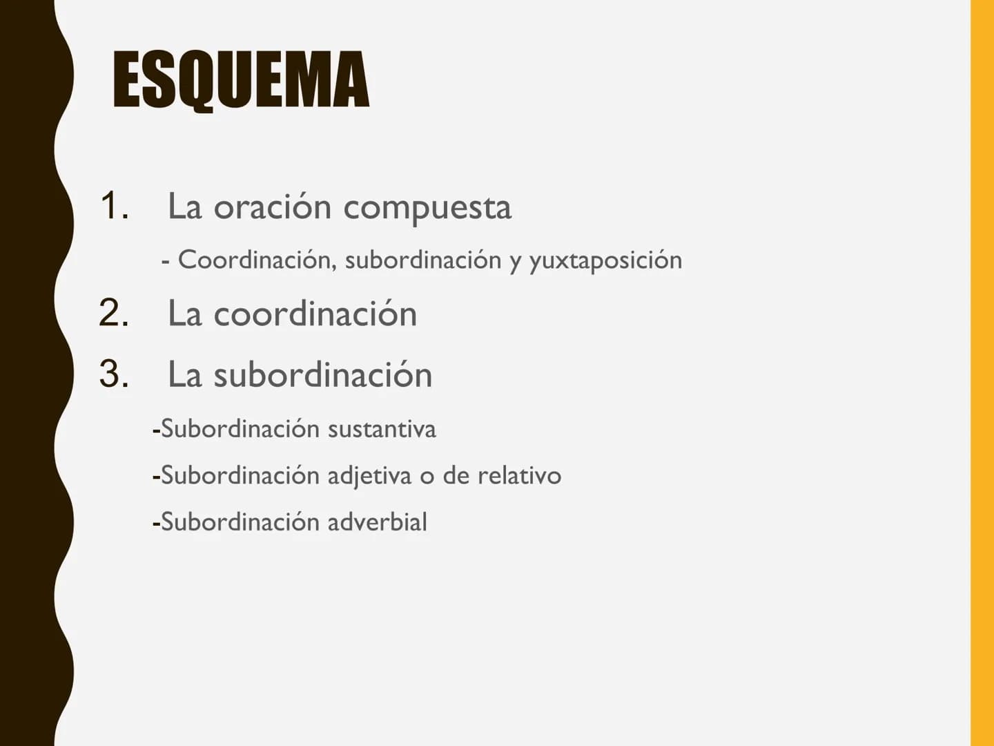 LA
ORACIÓN
COMPUESTA
TEMA
7 ESQUEMA

1. La oración compuesta
   - Coordinación, subordinación y yuxtaposición
2. La coordinación
3. La subor