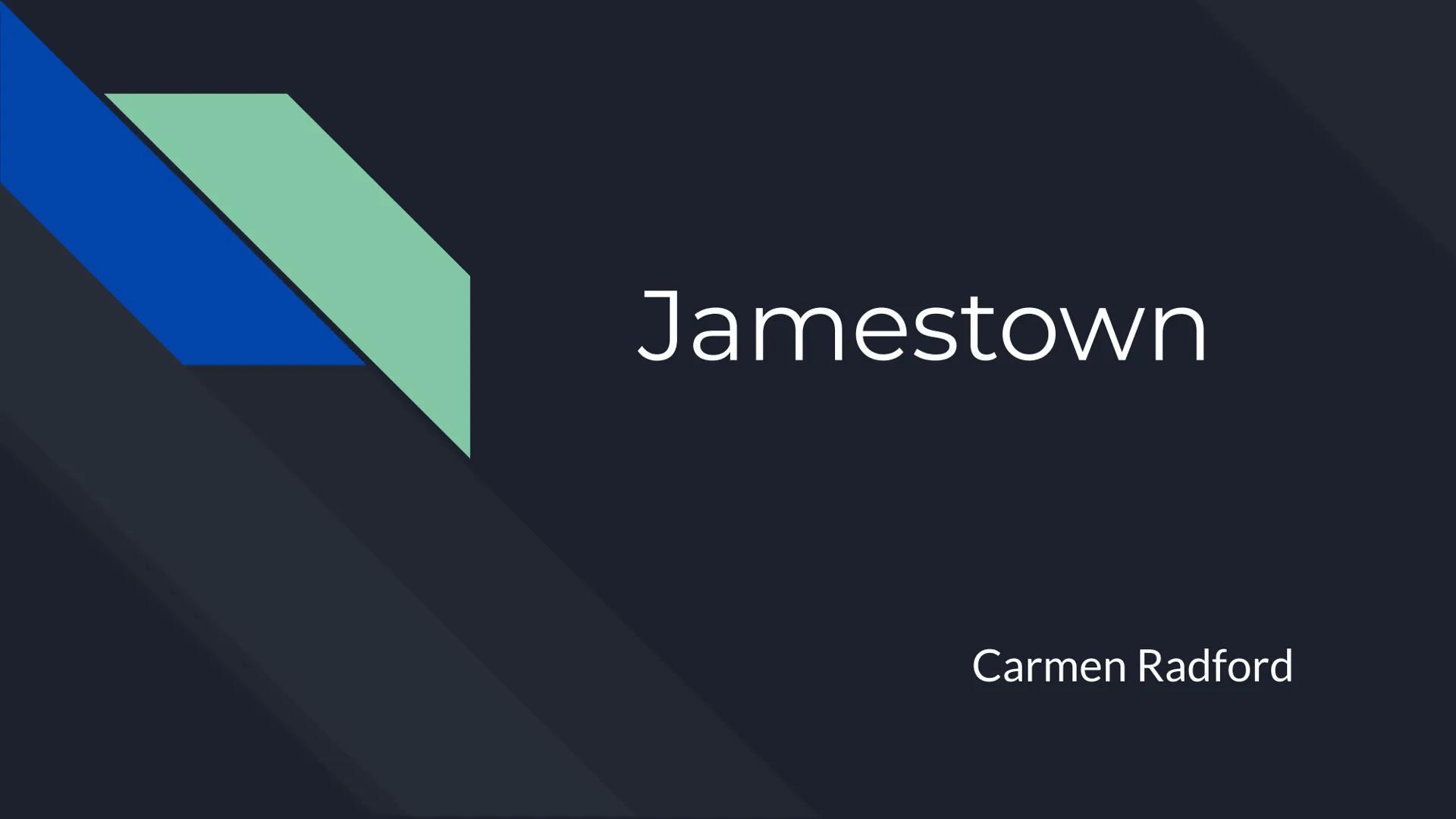 Jamestown

Carmen Radford # When was Jamestown Founded?

Jamestown was founded in May 14, 1607. Where was Jamestown located at?

Jamestown w