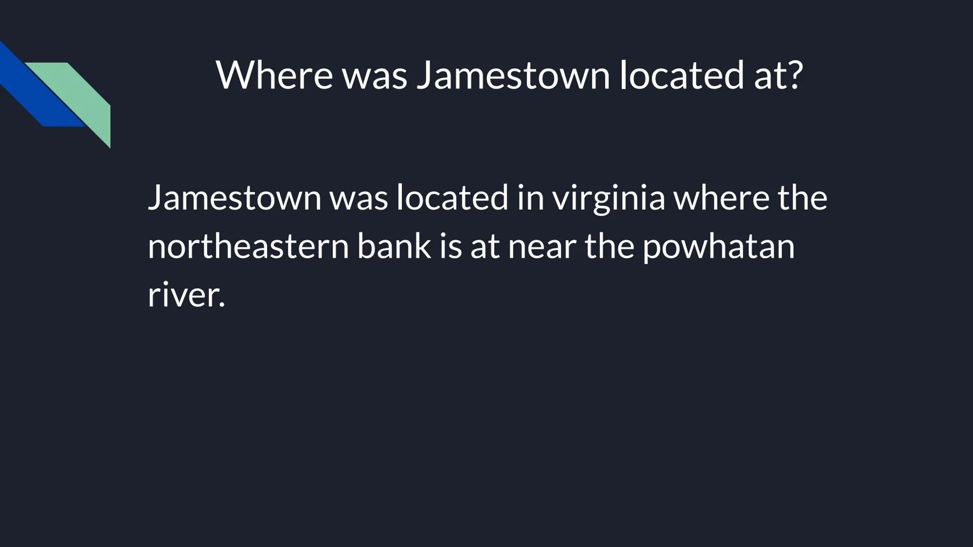 Jamestown

Carmen Radford # When was Jamestown Founded?

Jamestown was founded in May 14, 1607. Where was Jamestown located at?

Jamestown w