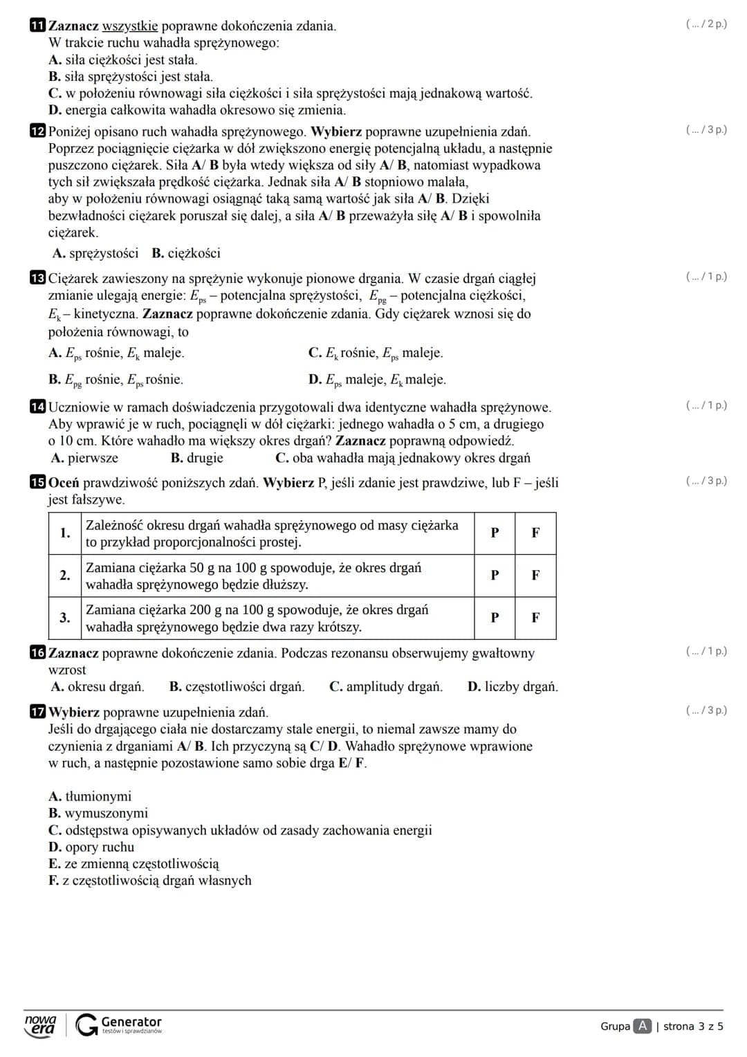 Grupa A Klasa
Imię i nazwisko Liczba punktów ....../77

1 Sprężyna o długości 25 cm rozciągana siłą 3 N zwiększa swoją długość do 31 cm. (..