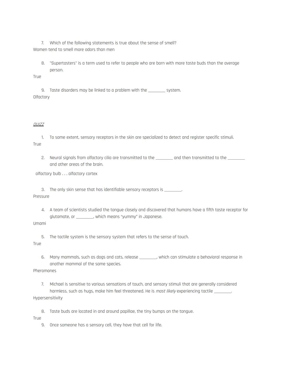 # Biopsychology Notes
Unit 3 - Biopsychology: Sensation and Perception

Touch, Taste, and Smell: The Other Senses

The Tactile System: is th