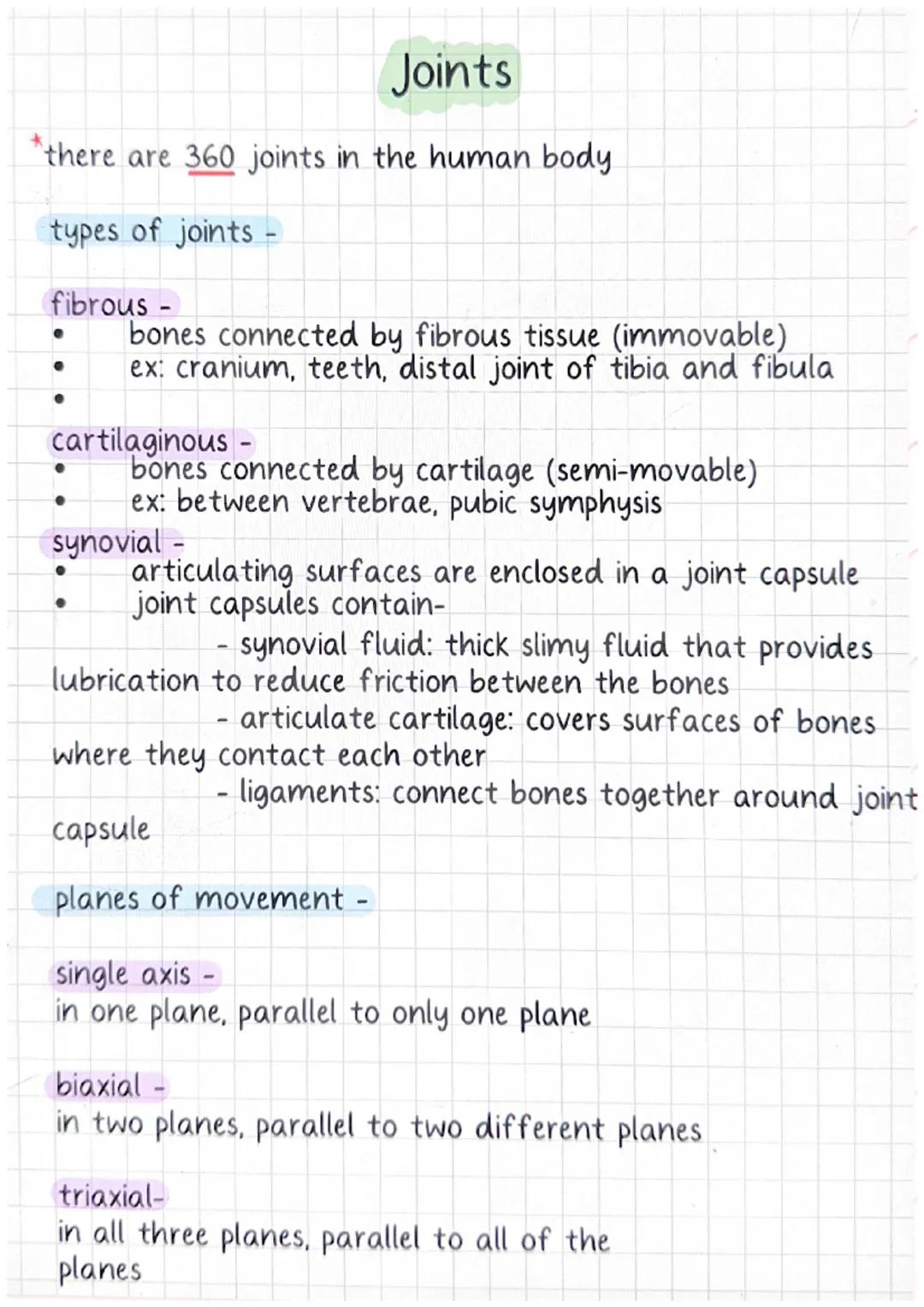 # Joints

*there are 360 joints in the human body

types of joints -

fibrous -
* bones connected by fibrous tissue (immovable)
* ex: craniu