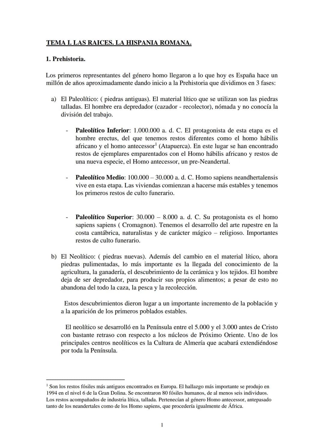 # TEMA I. LAS RAICES. LA HISPANIA ROMANA.

1. Prehistoria.

Los primeros representantes del género homo llegaron a lo que hoy es España hace