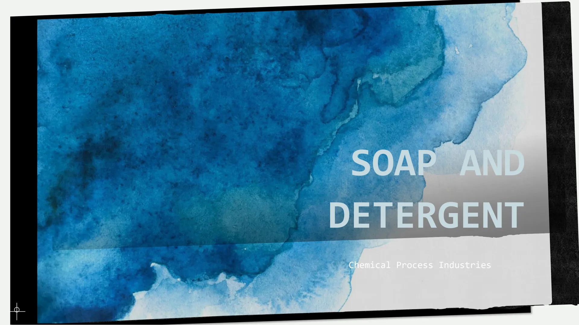 # SOAP AND

# DETERGENT

Chemical Process Industries What are the similarities of soap and detergent? # What are the differences between soa