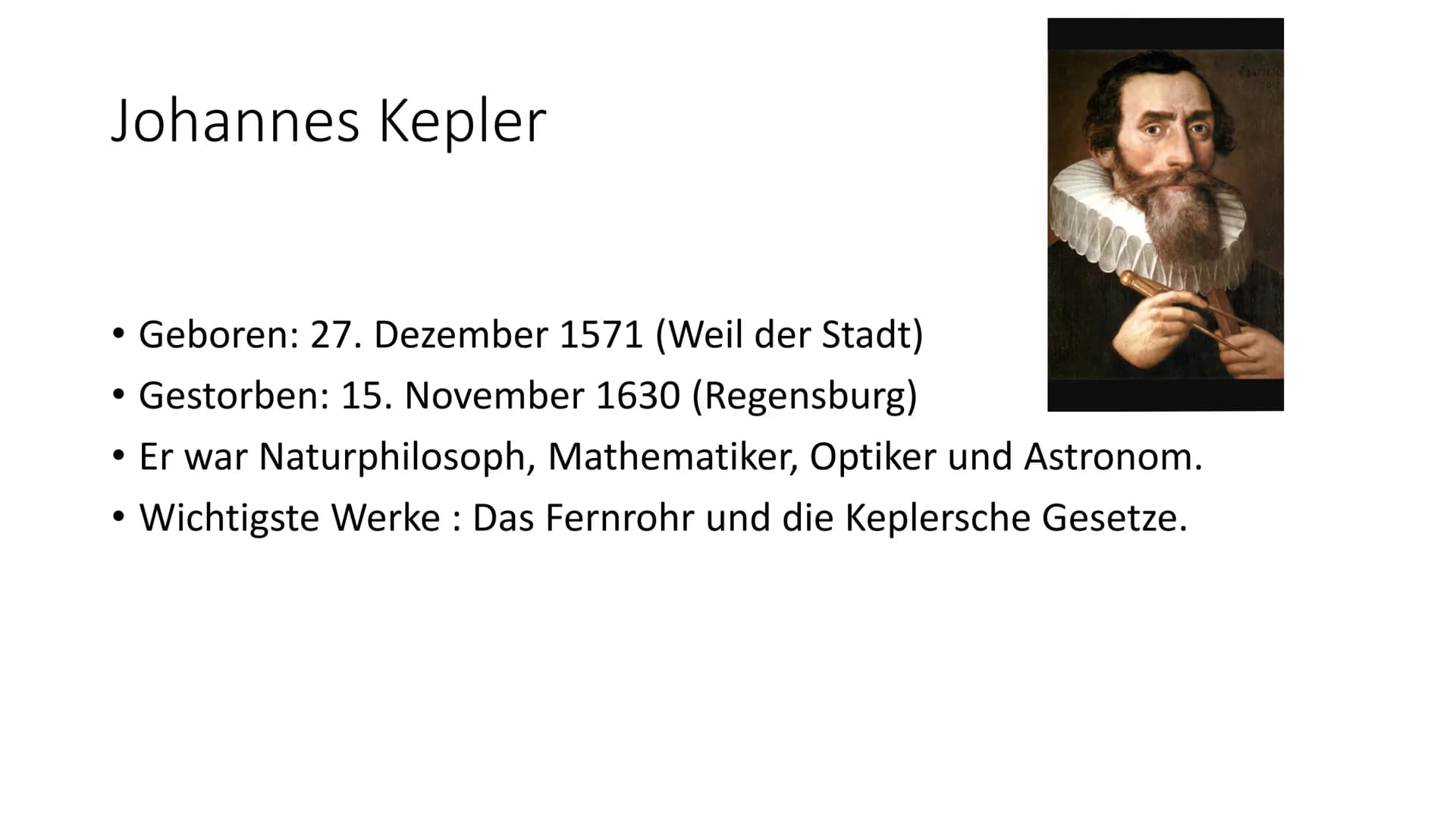 # Keplersche Gesetze

Gfs Physik # Johannes Kepler

- Geboren: 27. Dezember 1571 (Weil der Stadt)
- Gestorben: 15. November 1630 (Regensburg