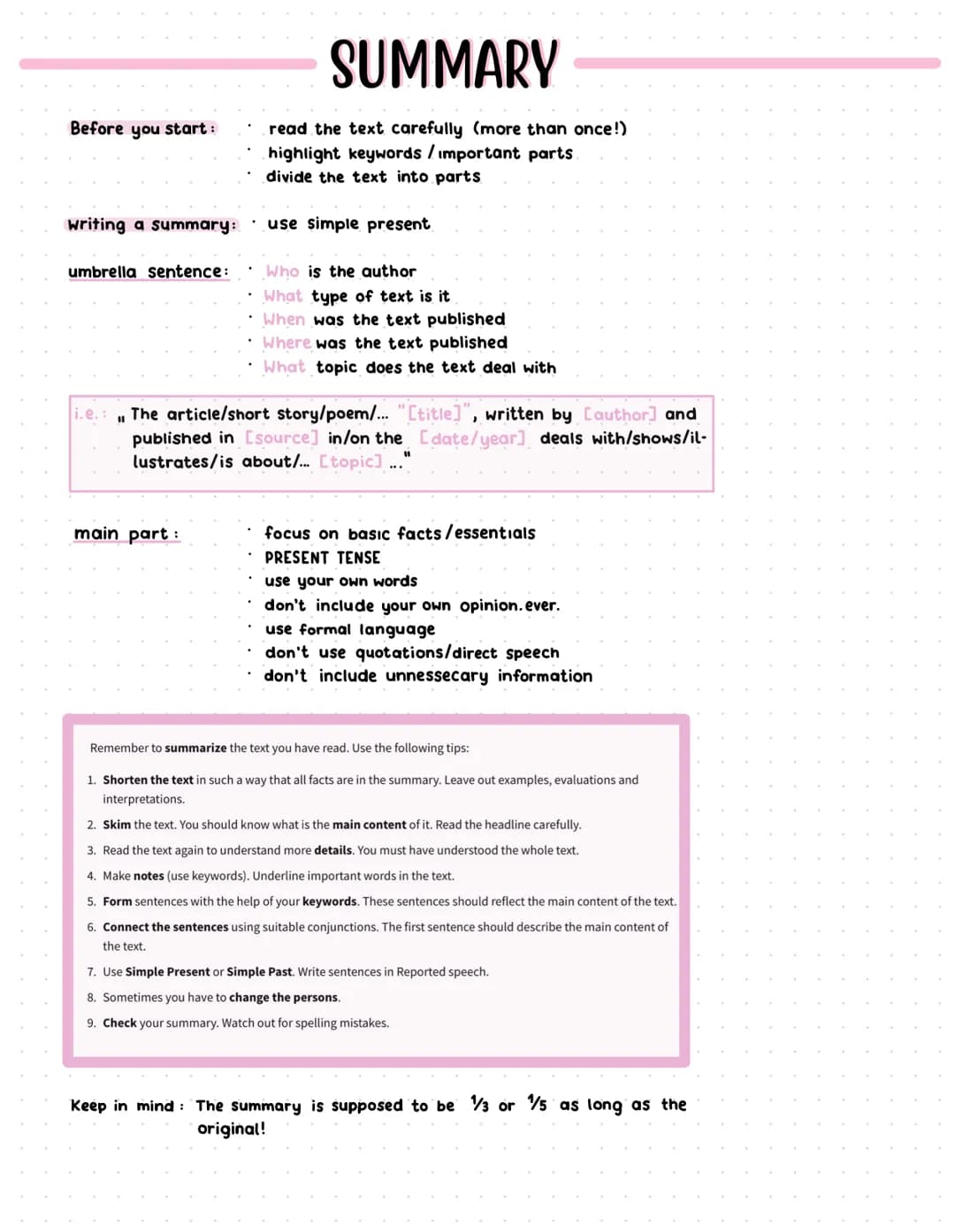 # SUMMARY

Before you start:
- read the text carefully (more than once!)
- highlight keywords/important parts
- divide the text into parts

