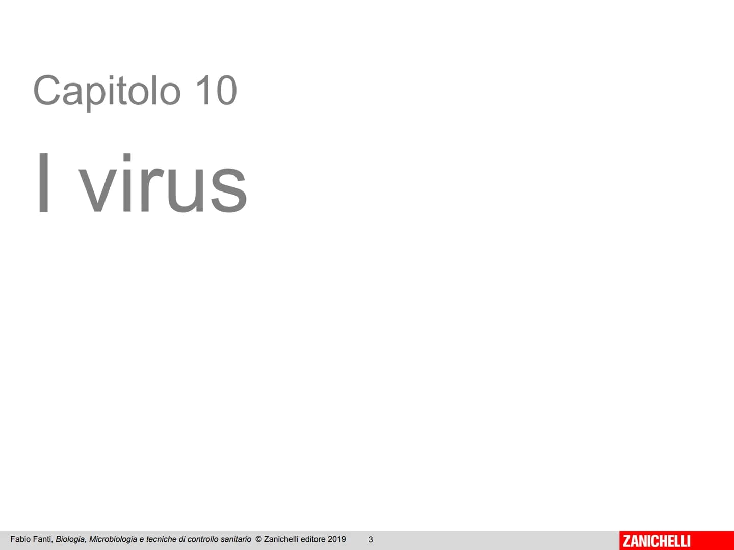 ZANICHELLI Fabio Fanti

Biologia,
microbiologia
e tecniche di
controllo sanitario Capitolo 10

I virus

Fabio Fanti, Biologia, Microbiologia