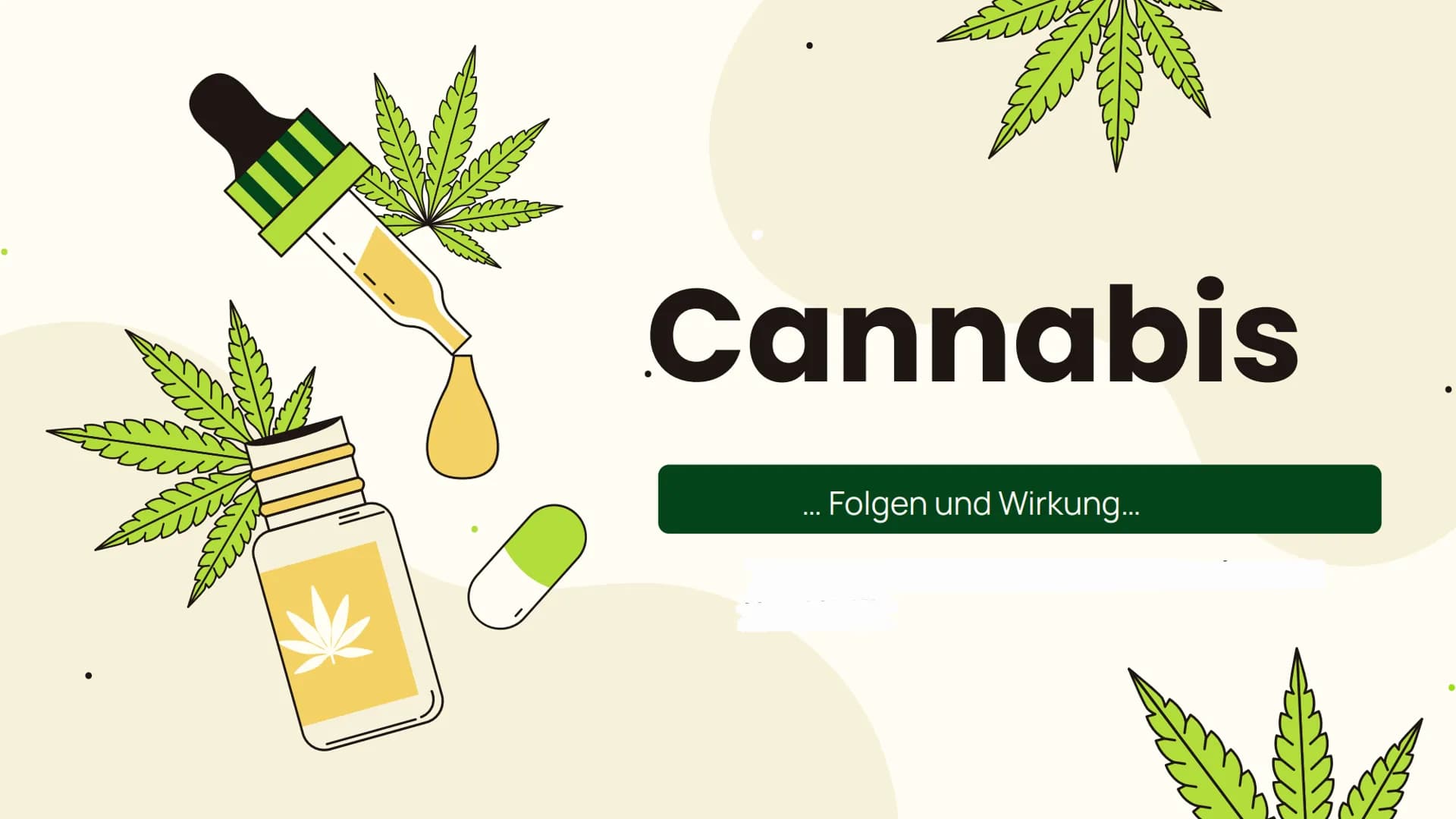 # Cannabis

... Folgen und Wirkung... Allgemeines
Aufbau, Inhaltsstoffe,
Konsumform

Suchtpotenzial

Folgen
Kurzzeitfolgen,
Langzeitfolgen


