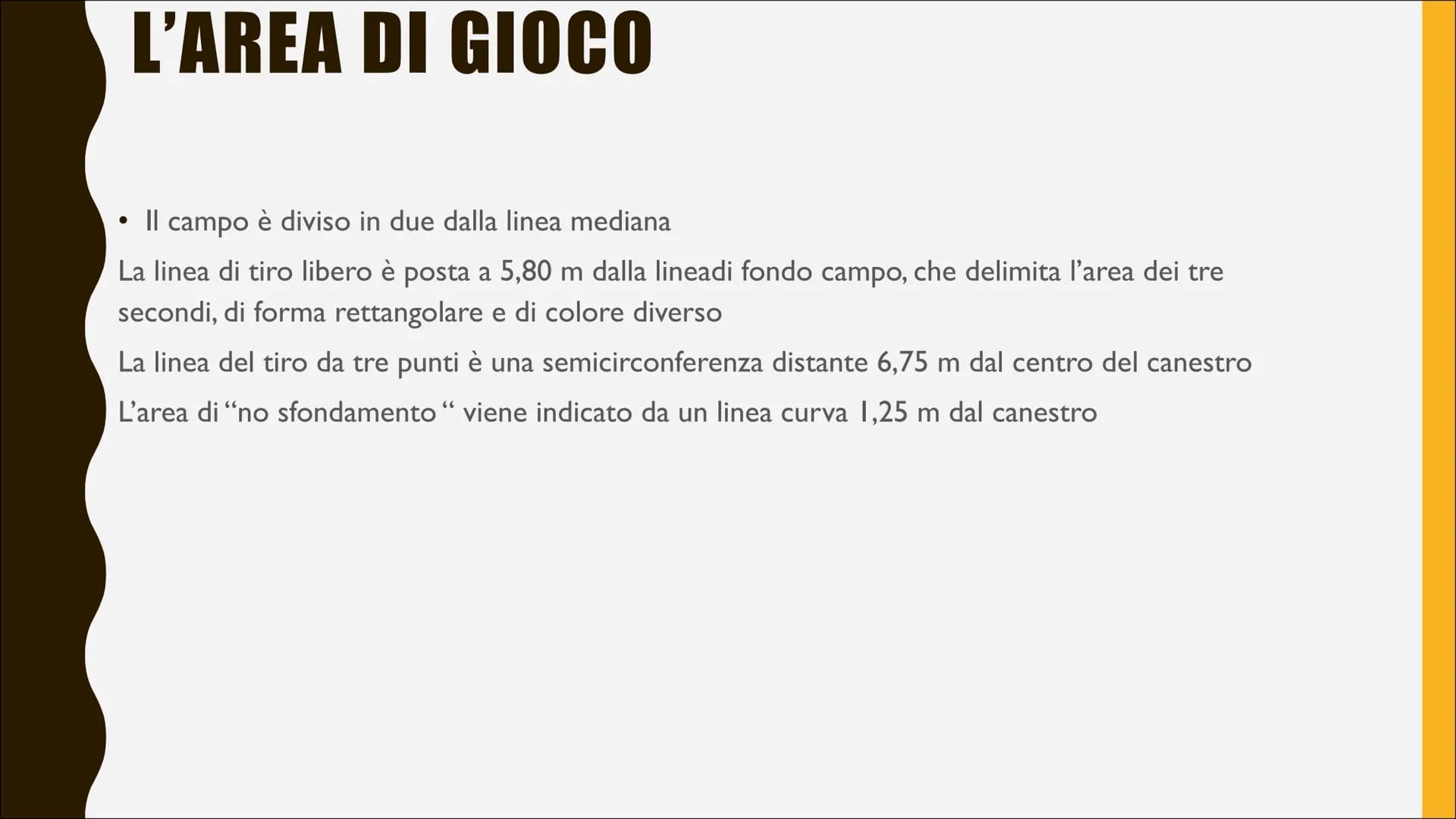 BASKET # L'AREA DI GIOCO

• Il campo è diviso in due dalla linea mediana

La linea di tiro libero è posta a 5,80 m dalla lineadi fondo campo