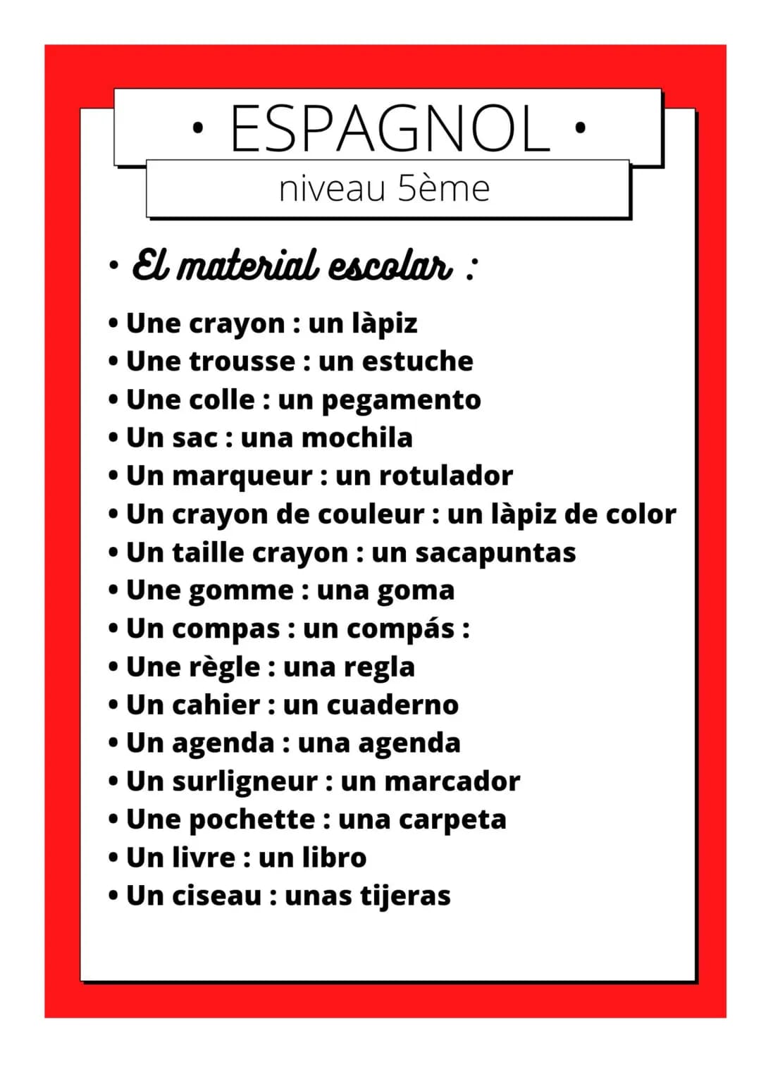 - • ESPAGNOL •
niveau 5ème
- • El material escolar :
- • Une crayon : un làpiz
- • Une trousse : un estuche
- • Une colle : un pegamento
- •