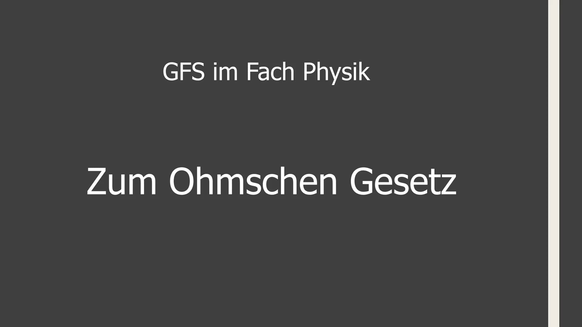 # GFS im Fach Physik

## Zum Ohmschen Gesetz # Aufbau:

1. Elektrische Grundgrößen (Stromstärke und Spannung)
2. Zusammenhang zwischen diese