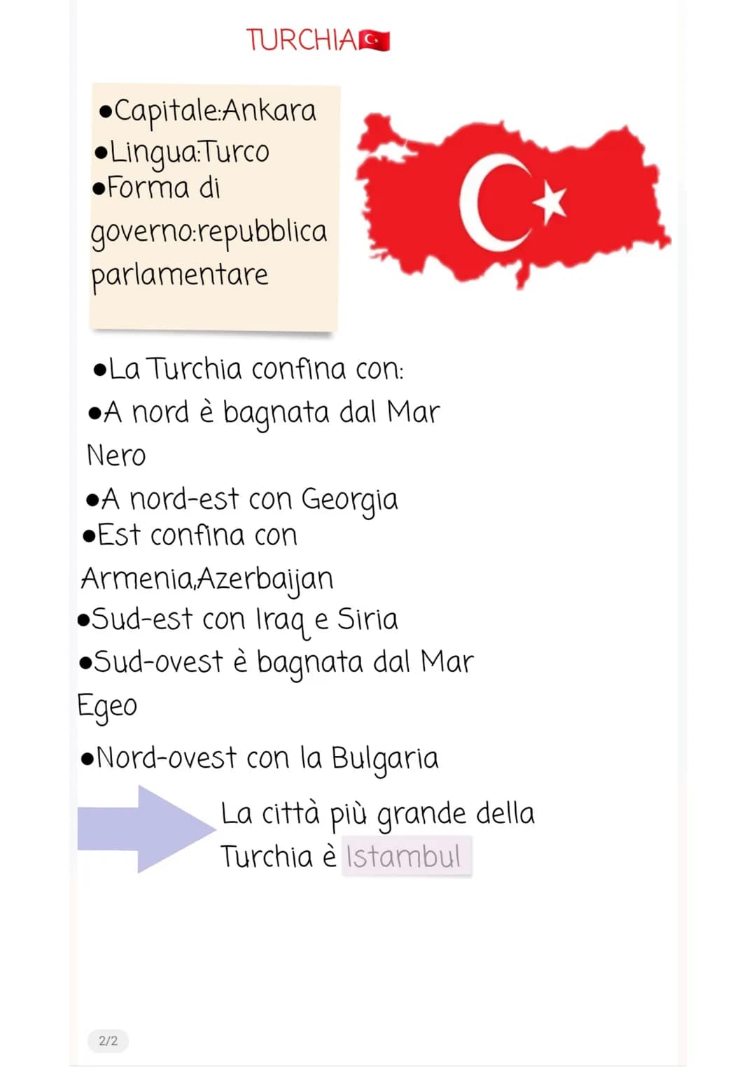 TURCHIA
•Capitale:Ankara
•Lingua:Turco
•Forma di
governo:repubblica
parlamentare

La Turchia confina con:
•A nord è bagnata dal Mar
Nero
•A 