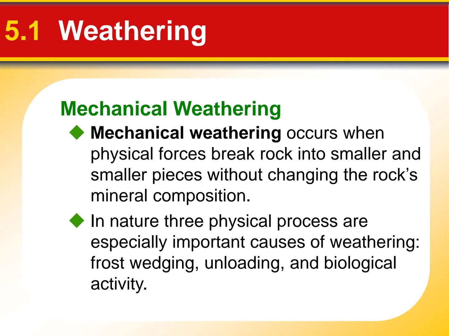 Chapter Weathering, Soil, and
5 Mass Movements # 5.1 Weathering

## Mechanical Weathering

*   Mechanical weathering occurs when
physical fo