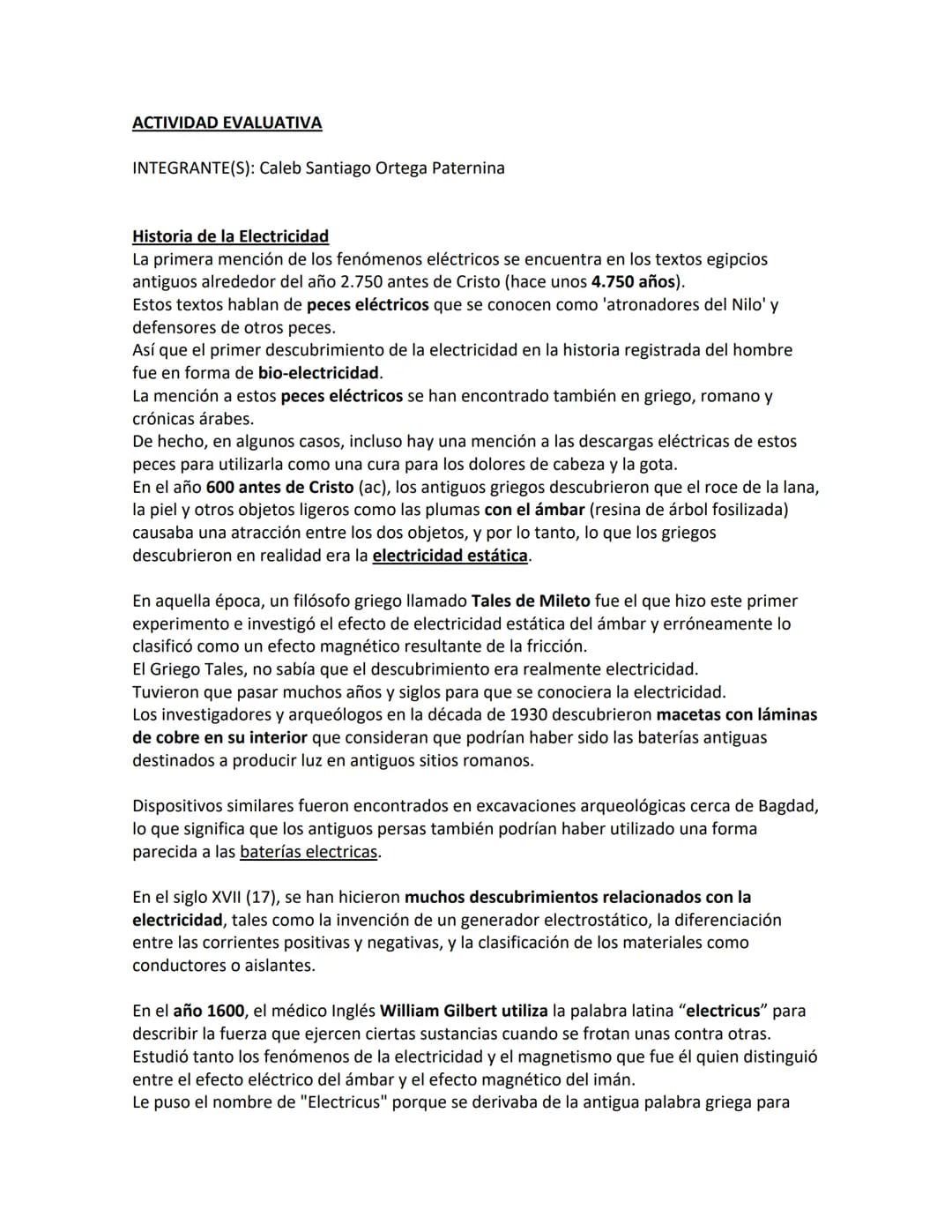 # ACTIVIDAD EVALUATIVA

INTEGRANTE(S): Caleb Santiago Ortega Paternina

Historia de la Electricidad

La primera mención de los fenómenos elé