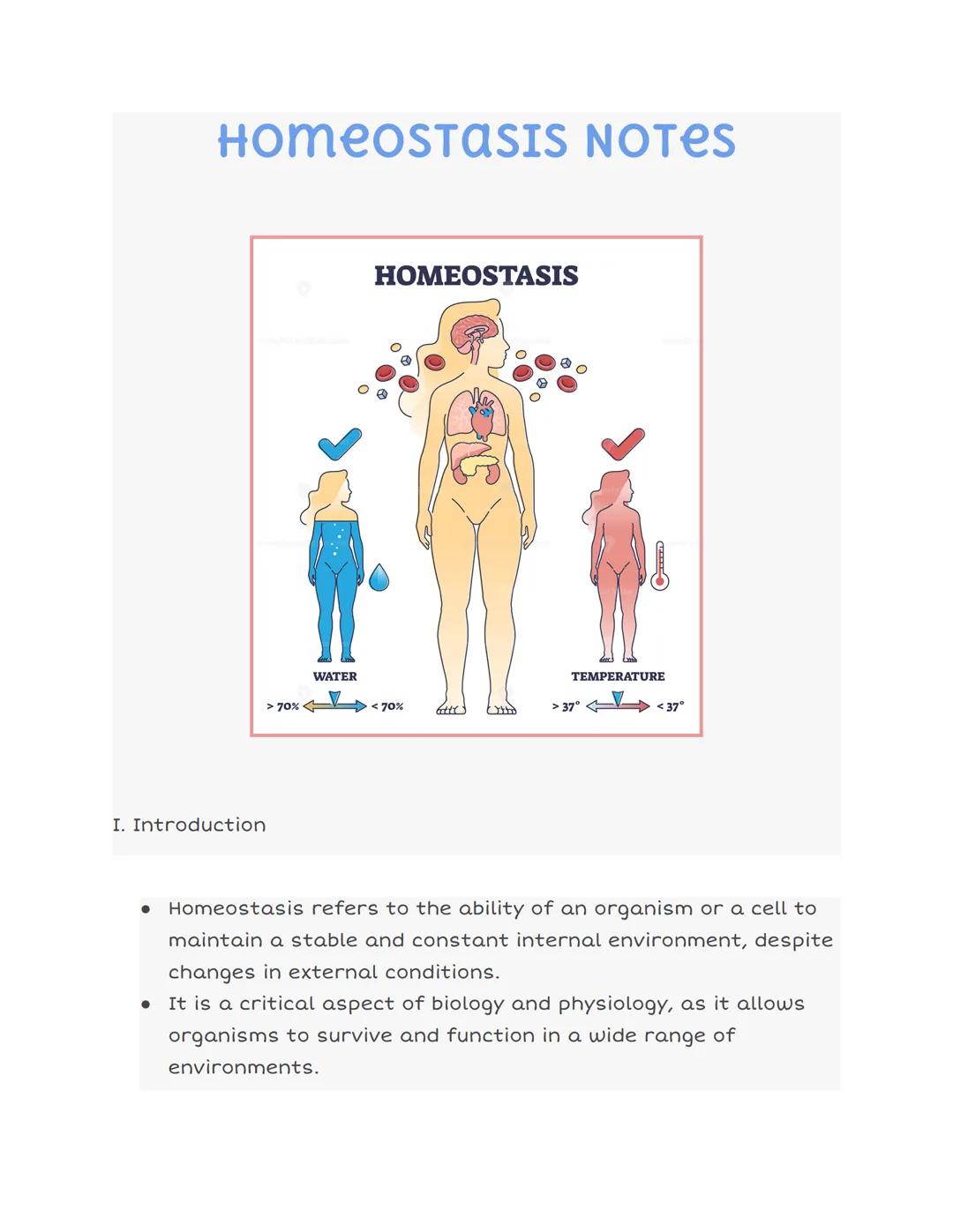 # HOMEOSTASIS NOTES

HOMEOSTASIS

WATER

TEMPERATURE

> 70% <70%

>37° <37°

I. Introduction

*   Homeostasis refers to the ability of an or