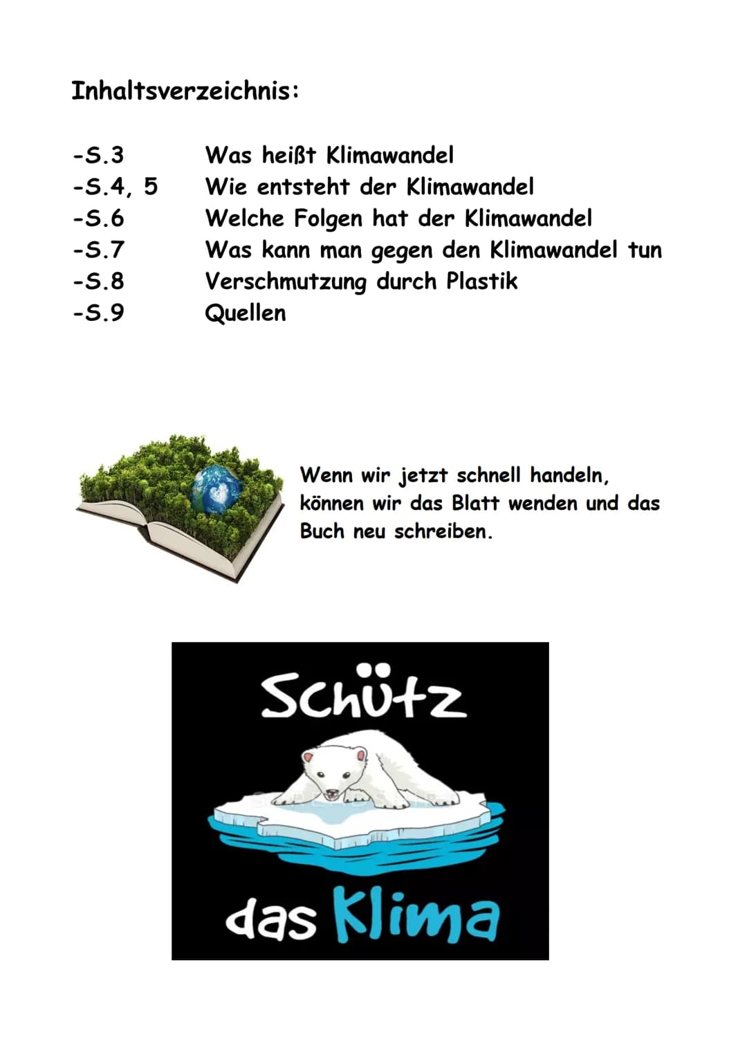 KLIMAWANDEL

Q Die Uhr tickt

Überall wird von dem Klimawandel gesprochen,
aber was ist das eigentlich?
Wie entsteht Klimawandel?
Welche Fol