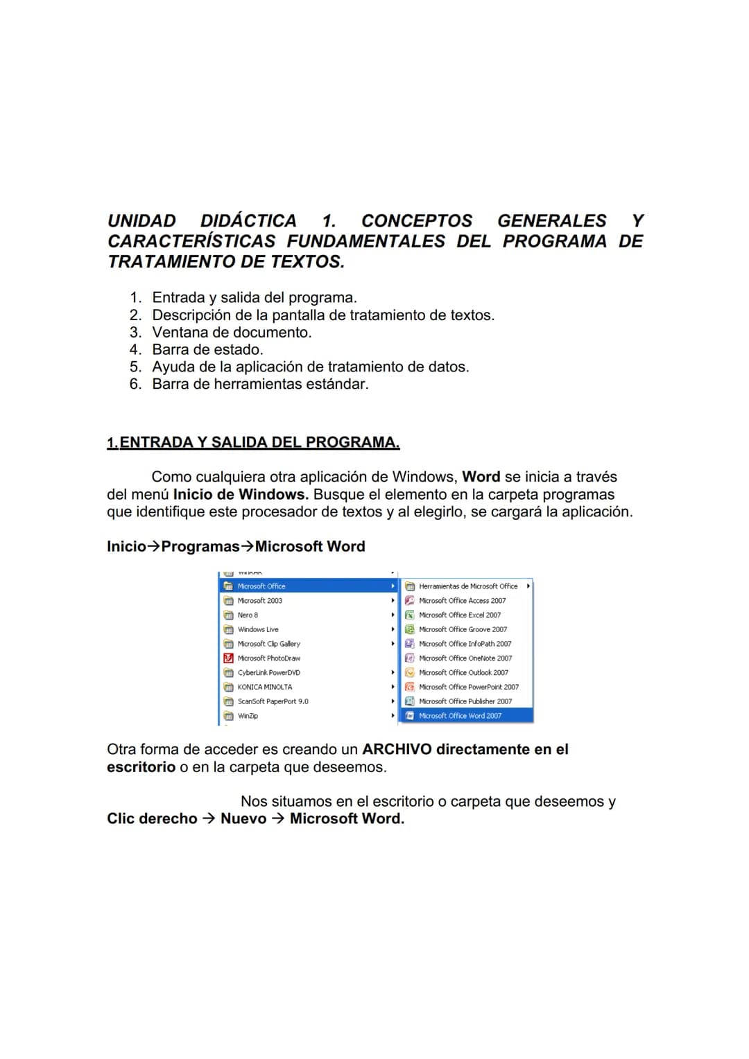 # UNIDAD DIDÁCTICA 1. CONCEPTOS GENERALES Y
CARACTERÍSTICAS FUNDAMENTALES DEL PROGRAMA DE
TRATAMIENTO DE TEXTOS.

1. Entrada y salida del pr