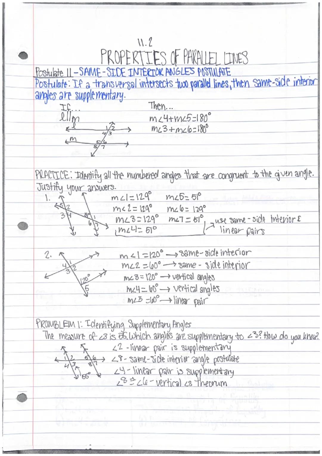 11.2
# PROPERTIES OF PARALLEL LINES
Postulate 11-SAME-SIDE INTERIOR ANGLES POSTULATE
Postulate: If a transversal intersects two paralld line