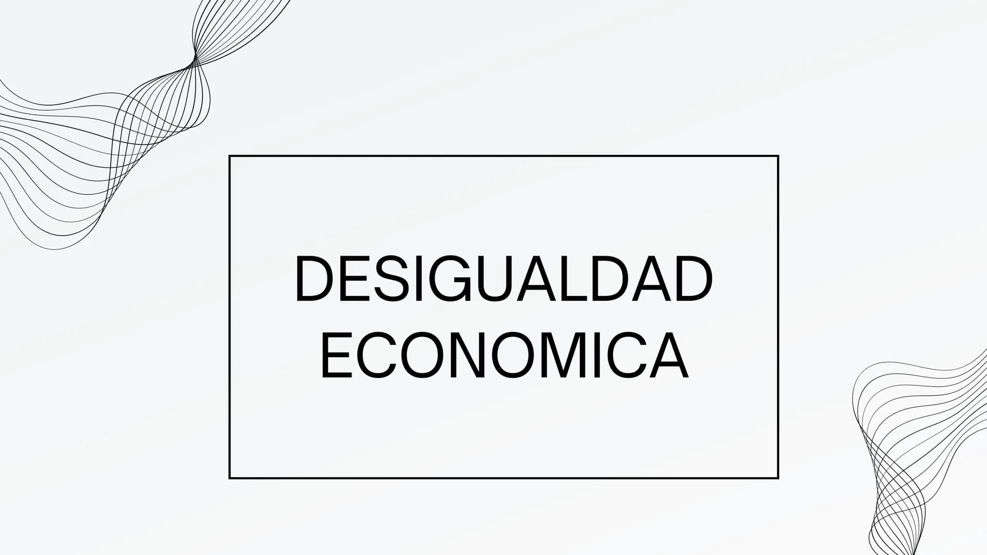 DESIGUALDAD
ECONOMICA ¿Qué es la Desigualdad economica?

La globalización se refiere al proceso por el cual
las barreras geográficas y polít