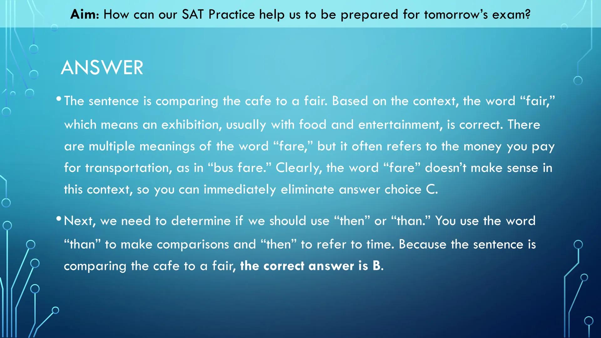 Aim: How can our SAT Practice help us to be prepared for tomorrow's exam?

Our Objectives:
*   We will read through this slide deck for tips