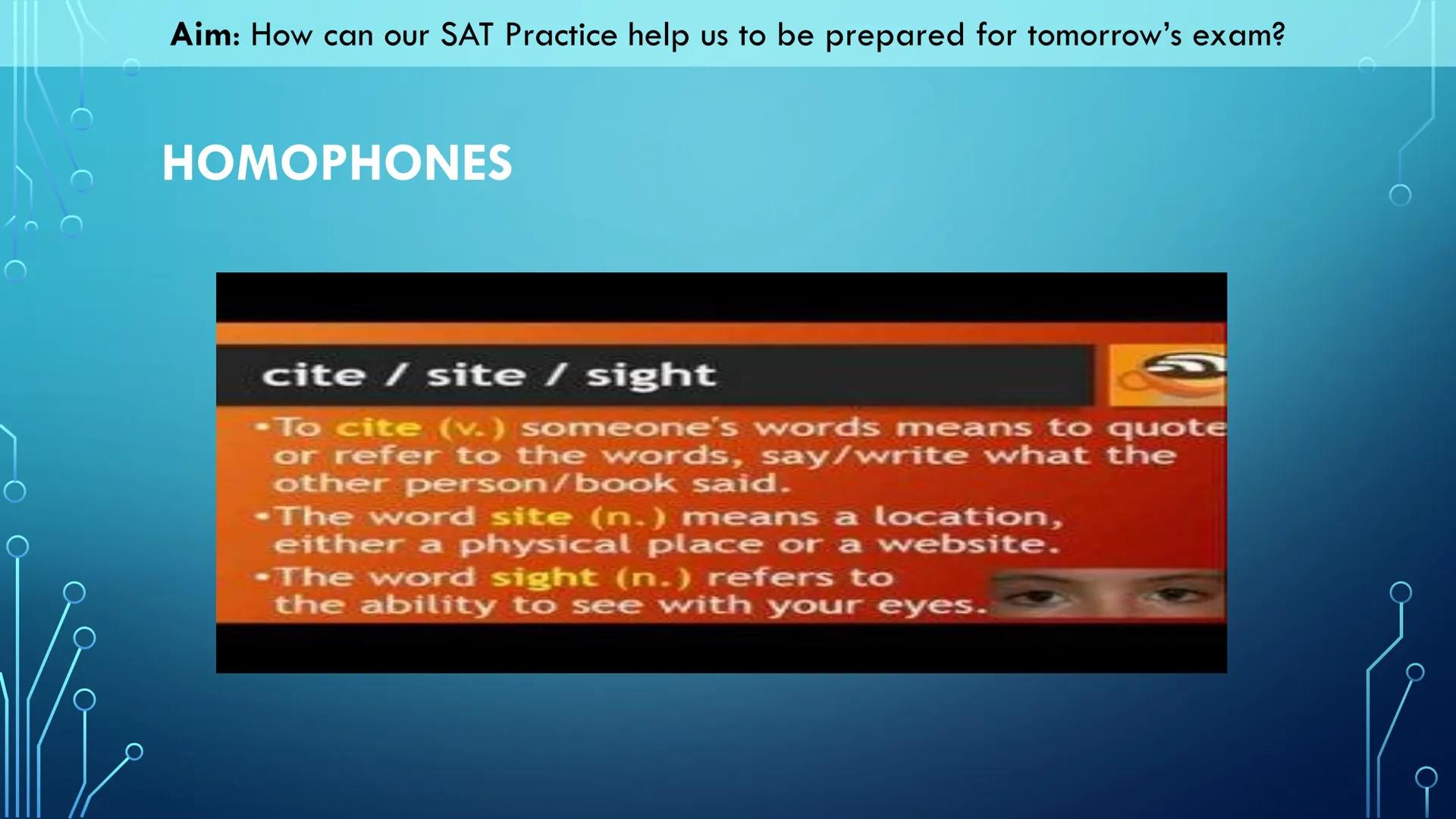 Aim: How can our SAT Practice help us to be prepared for tomorrow's exam?

Our Objectives:
*   We will read through this slide deck for tips