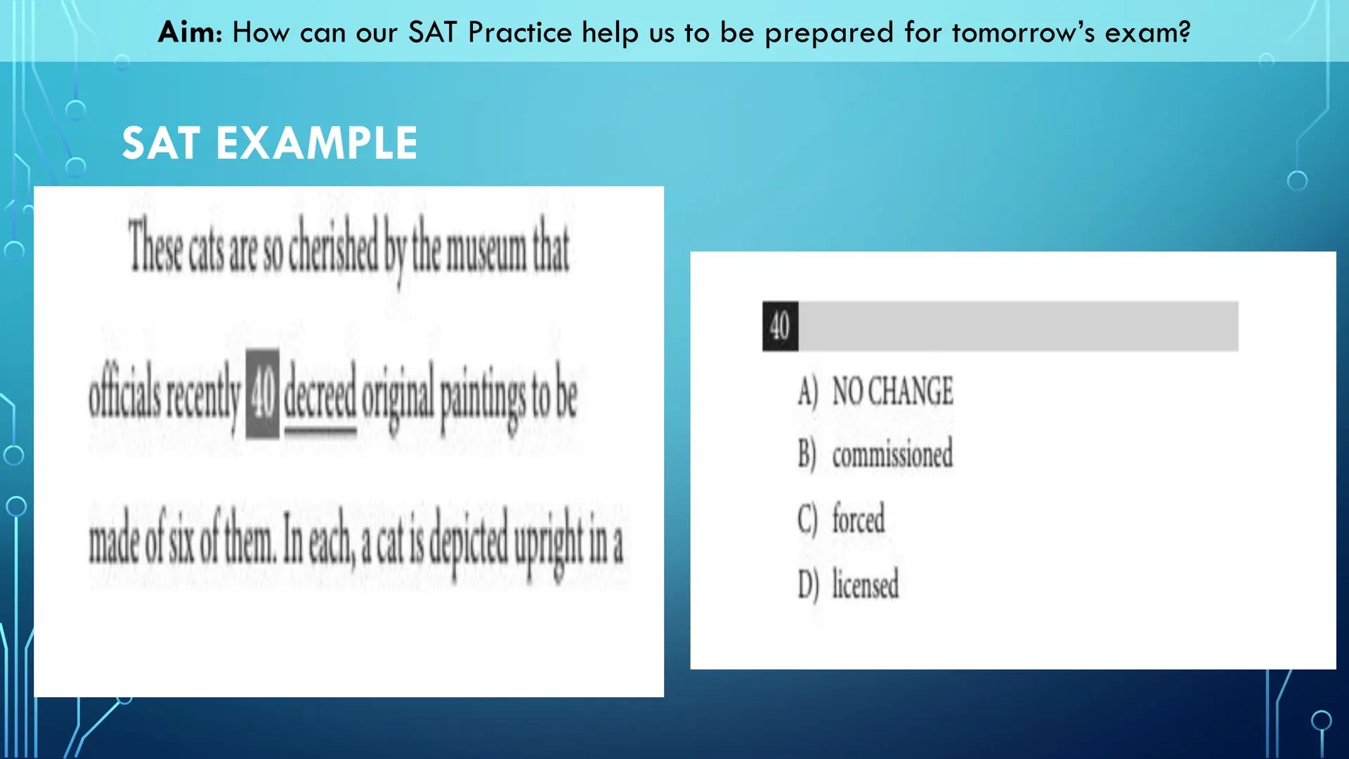 Aim: How can our SAT Practice help us to be prepared for tomorrow's exam?

Our Objectives:
*   We will read through this slide deck for tips