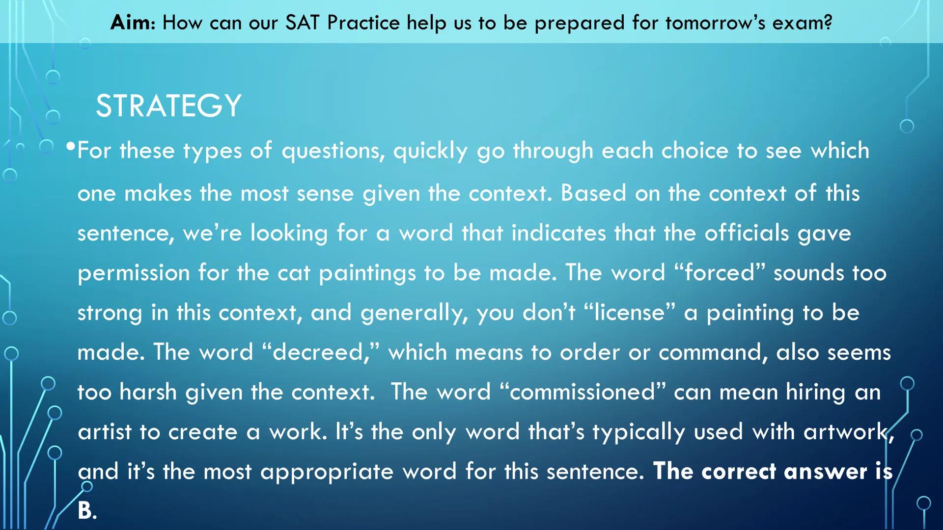 Aim: How can our SAT Practice help us to be prepared for tomorrow's exam?

Our Objectives:
*   We will read through this slide deck for tips