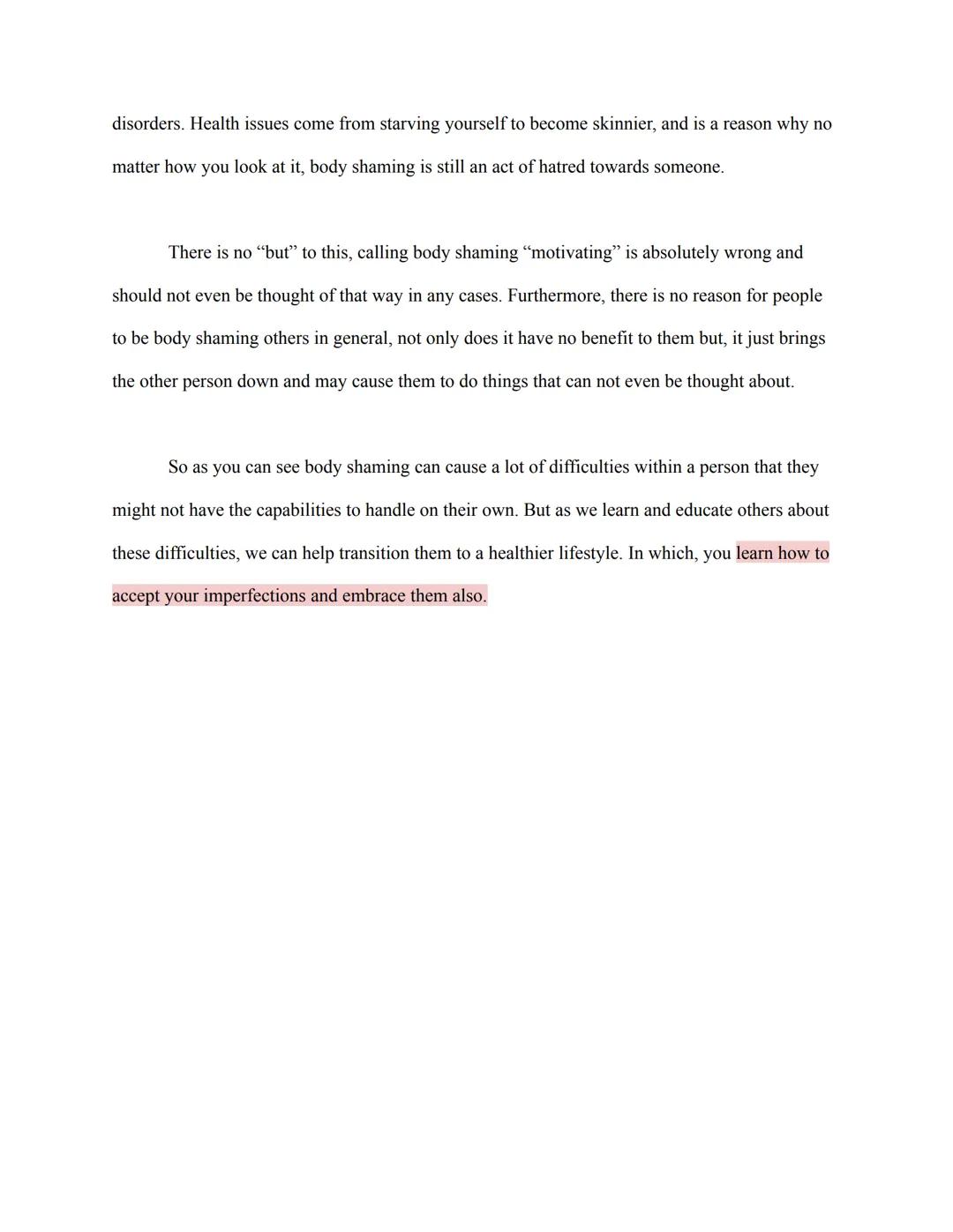 Body Shaming

Body standards have had a huge impact on people all around the world. As kids grow and
become more aware and exposed to the wo