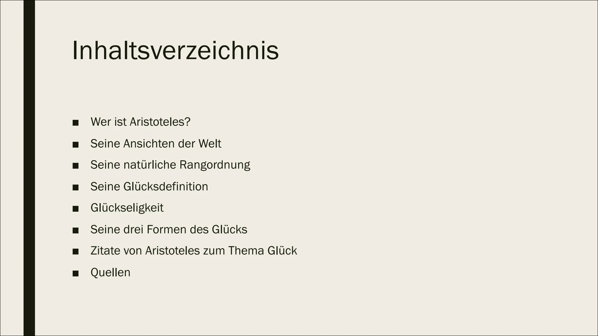 ARISTOTELES'S
GLÜCKDEFINITION # Inhaltsverzeichnis

- Wer ist Aristoteles?
- Seine Ansichten der Welt
- Seine natürliche Rangordnung
- Seine