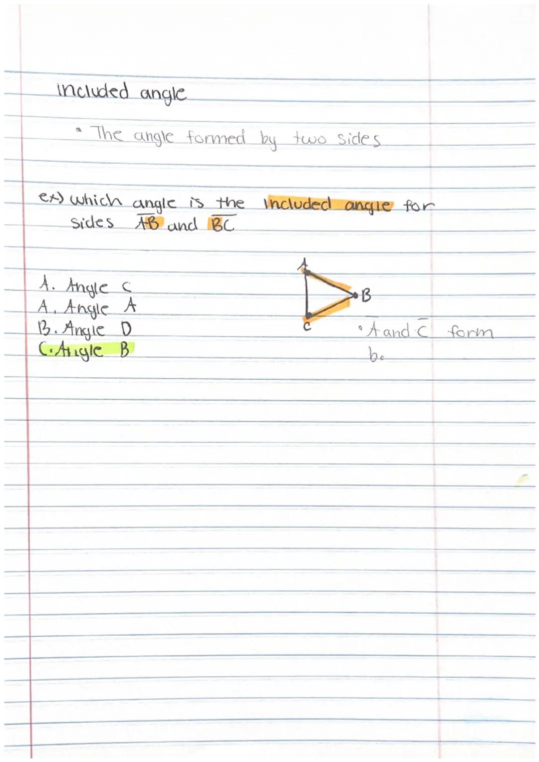 # 3.08 Triangle Congruence Included angle

• The angle formed by two sides.

ex) which angle is the included angle for
sides AB and BC

A. A