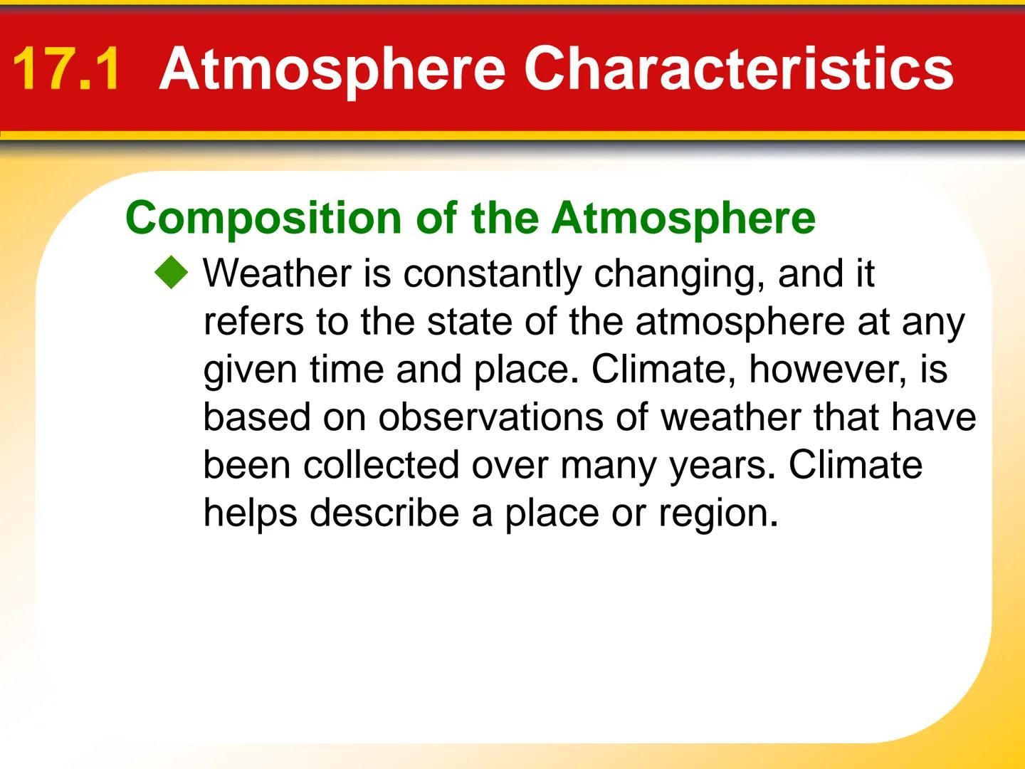 Chapter The Atmosphere: Structure
17 and Temperature # 17.1 Atmosphere Characteristics

## Composition of the Atmosphere

*   Weather is con